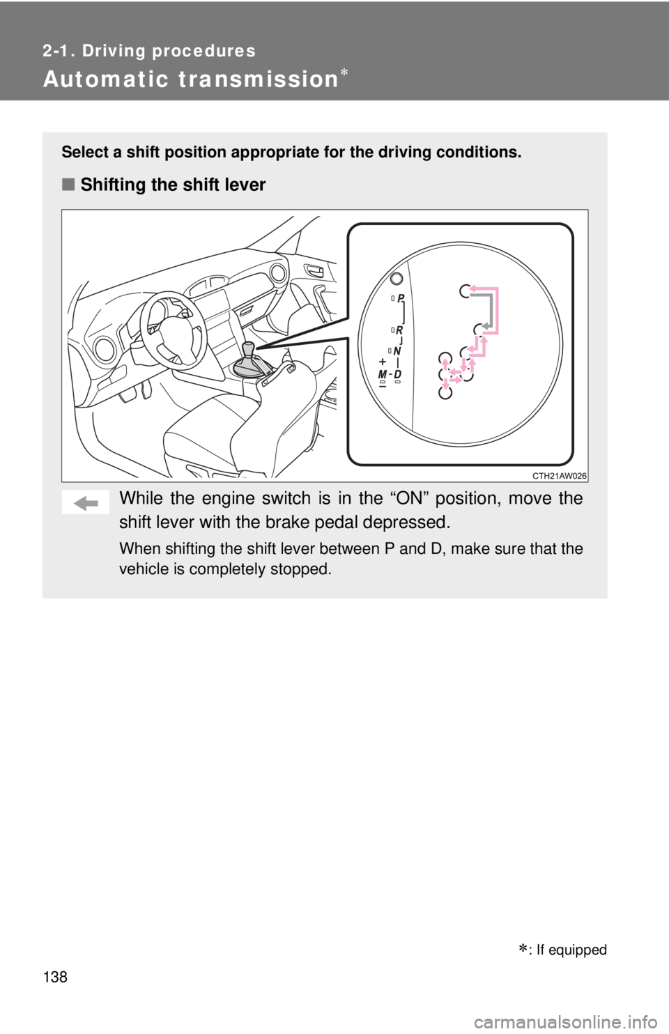 TOYOTA FR-S 2013 Owners Manual (in English) 138
2-1. Driving procedures
Automatic transmission
Select a shift position appropriate for the driving conditions.
■Shifting the shift lever
While the engine switch is in the “ON” position, m TOYOTA FR-S 2013 Owners Manual (in English) 138
2-1. Driving procedures
Automatic transmission
Select a shift position appropriate for the driving conditions.
■Shifting the shift lever
While the engine switch is in the “ON” position, m