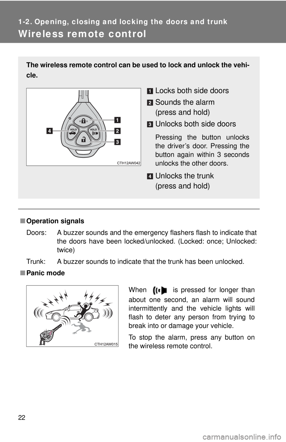 TOYOTA FR-S 2013   (in English) Owners Manual 22
1-2. Opening, closing and locking the doors and trunk
Wireless remote control
■Operation signals
Doors: A buzzer sounds and the emergency flashers flash to indicate that
the doors have been locke