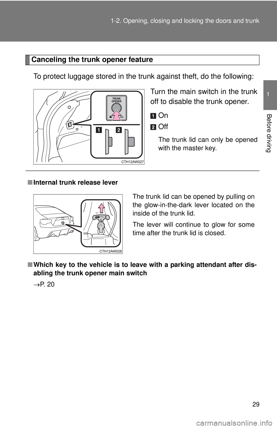 TOYOTA FR-S 2013 Owners Manual (in English) 29
1-2. Opening, closing and locking the doors and trunk
1
Before driving
Canceling the trunk opener feature
To protect luggage stored in the trunk against theft, do the following:
Turn the main swit TOYOTA FR-S 2013 Owners Manual (in English) 29
1-2. Opening, closing and locking the doors and trunk
1
Before driving
Canceling the trunk opener feature
To protect luggage stored in the trunk against theft, do the following:
Turn the main swit