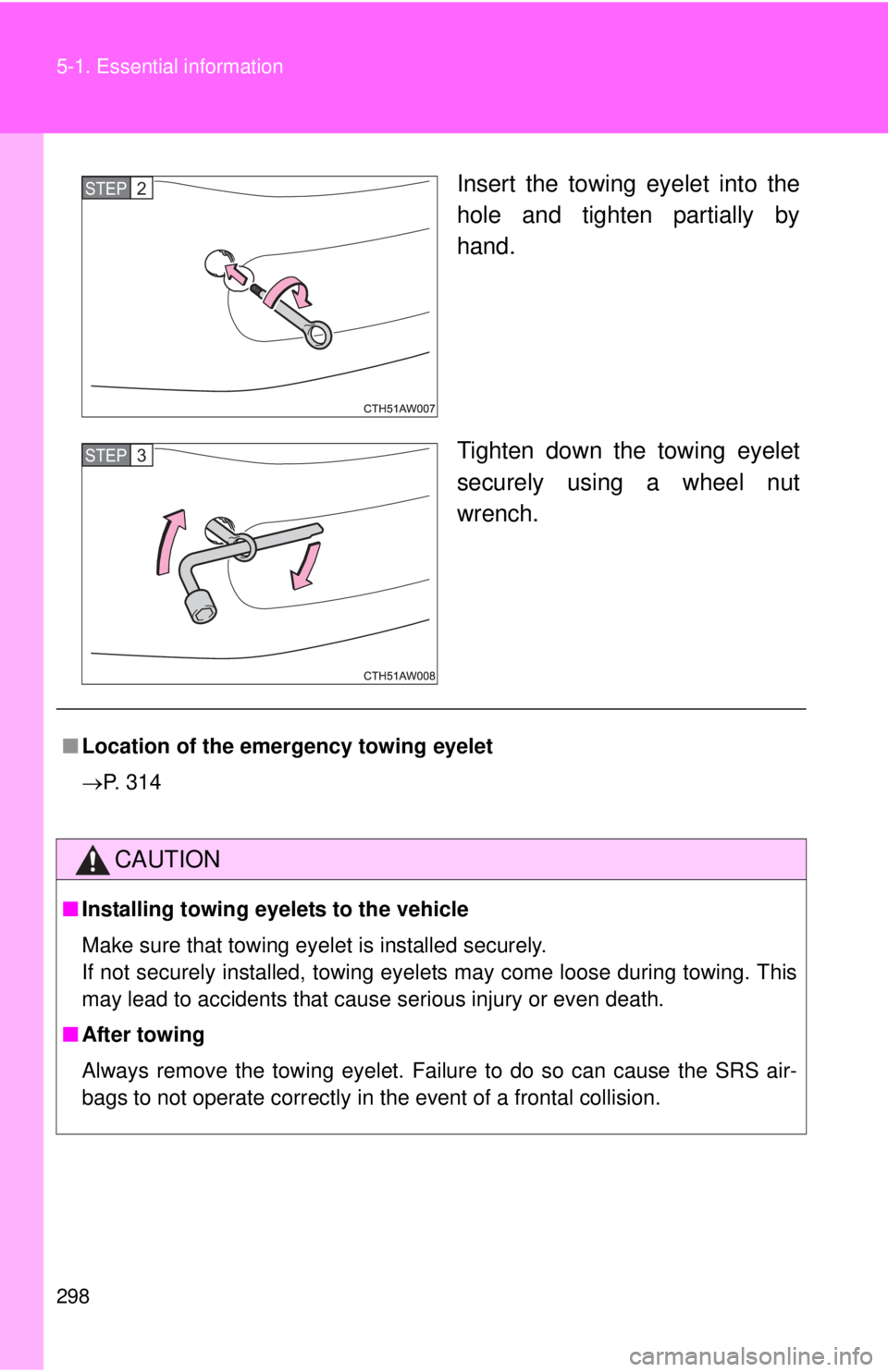 TOYOTA FR-S 2013 Owners Manual (in English) 298 5-1. Essential information
Insert the towing eyelet into the
hole and tighten partially by
hand.
Tighten down the towing eyelet
securely using a wheel nut
wrench.STEP 2
STEP 3
■Location of the TOYOTA FR-S 2013 Owners Manual (in English) 298 5-1. Essential information
Insert the towing eyelet into the
hole and tighten partially by
hand.
Tighten down the towing eyelet
securely using a wheel nut
wrench.STEP 2
STEP 3
■Location of the