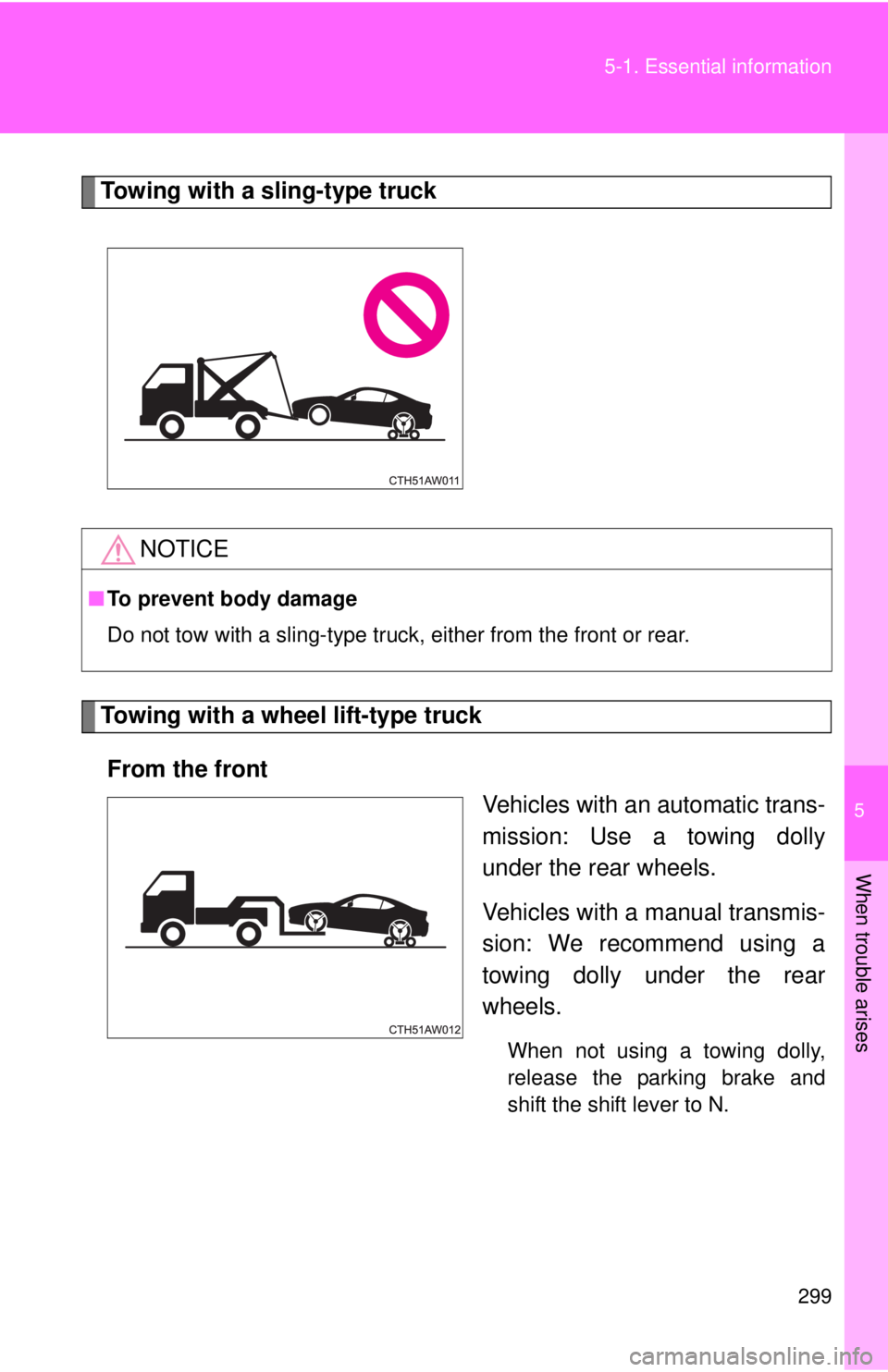 TOYOTA FR-S 2013 Owners Manual (in English) 5
When trouble arises
299
5-1. Essential information
Towing with a sling-type truck
Towing with a wheel lift-type truck
From the front Vehicles with an automatic trans-
mission: Use a towing dolly
und TOYOTA FR-S 2013 Owners Manual (in English) 5
When trouble arises
299
5-1. Essential information
Towing with a sling-type truck
Towing with a wheel lift-type truck
From the front Vehicles with an automatic trans-
mission: Use a towing dolly
und
