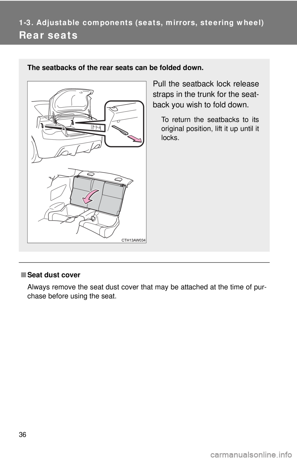 TOYOTA FR-S 2013 Owners Manual (in English) 36
1-3. Adjustable components (seats, mirrors, steering wheel)
Rear seats
■Seat dust cover
Always remove the seat dust cover that may be attached at the time of pur-
chase before using the seat.
The TOYOTA FR-S 2013 Owners Manual (in English) 36
1-3. Adjustable components (seats, mirrors, steering wheel)
Rear seats
■Seat dust cover
Always remove the seat dust cover that may be attached at the time of pur-
chase before using the seat.
The