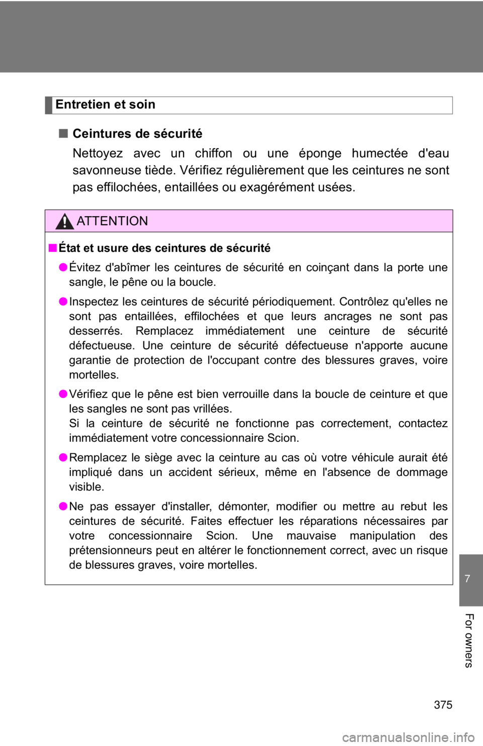 TOYOTA FR-S 2013 Owners Manual (in English) 375
7
For owners
Entretien et soin■ Ceintures de sécurité
Nettoyez avec un chiffon ou une éponge humectée d'eau
savonneuse tiède. Vérifiez régulièrement que les ceintures ne sont
pas eff TOYOTA FR-S 2013 Owners Manual (in English) 375
7
For owners
Entretien et soin■ Ceintures de sécurité
Nettoyez avec un chiffon ou une éponge humectée d'eau
savonneuse tiède. Vérifiez régulièrement que les ceintures ne sont
pas eff