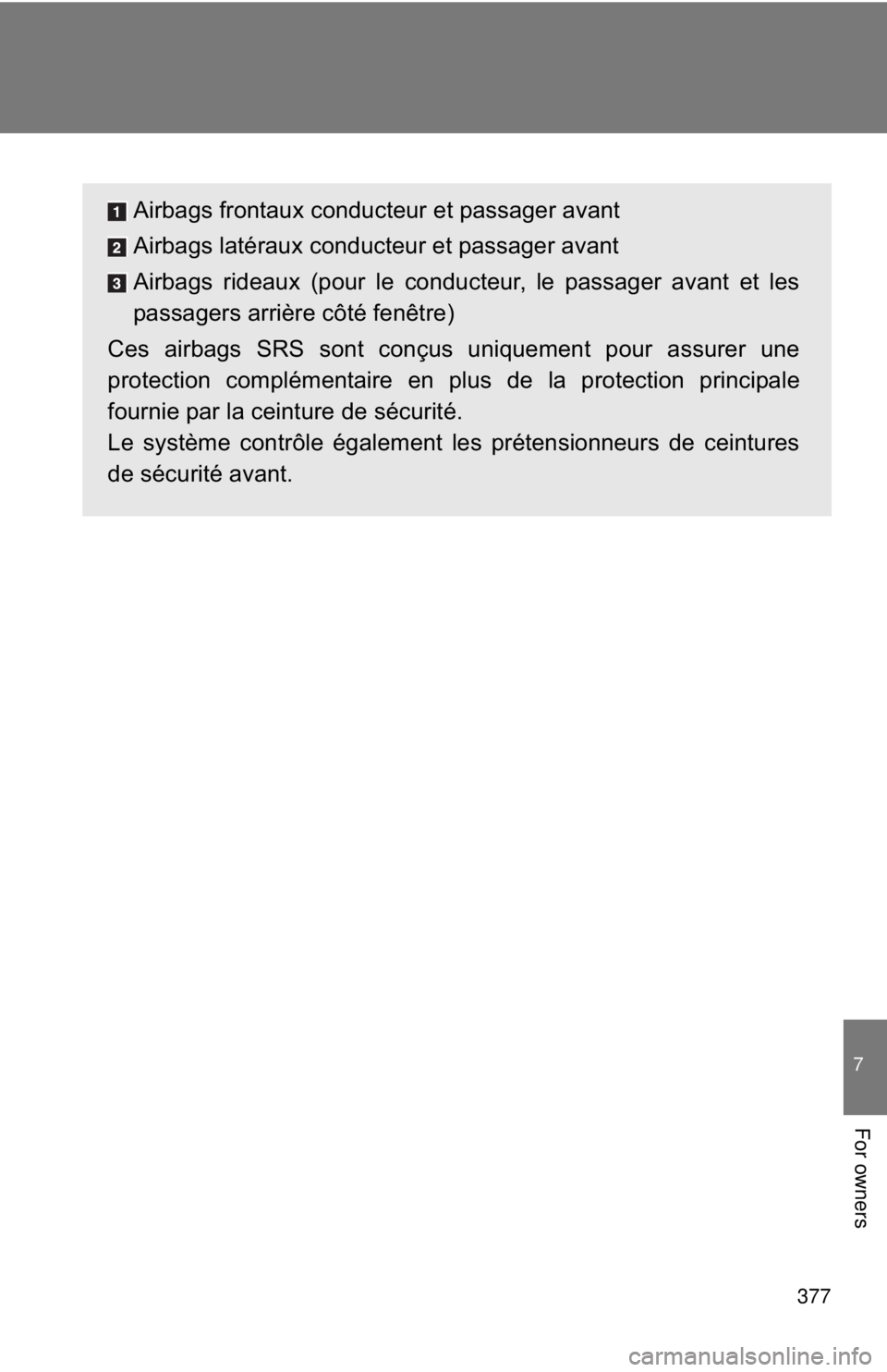 TOYOTA FR-S 2013 Owners Manual (in English) 377
7
For owners
Airbags frontaux conducteur et passager avant
Airbags latéraux conducteur et passager avant
Airbags rideaux (pour le conducteur, le passager avant et les
passagers arrière côté fe TOYOTA FR-S 2013 Owners Manual (in English) 377
7
For owners
Airbags frontaux conducteur et passager avant
Airbags latéraux conducteur et passager avant
Airbags rideaux (pour le conducteur, le passager avant et les
passagers arrière côté fe