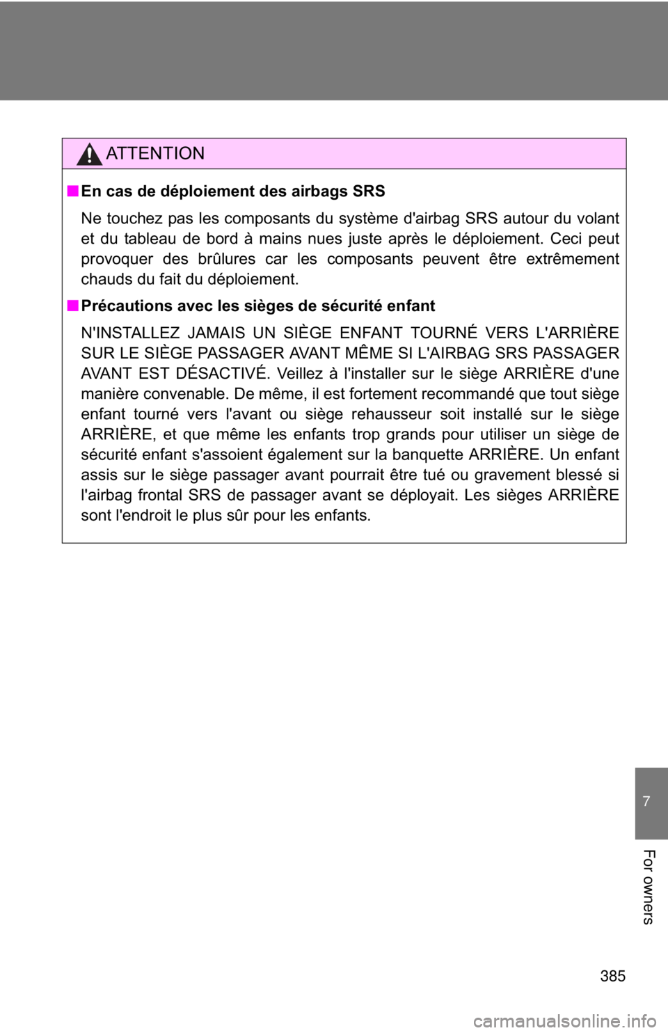 TOYOTA FR-S 2013 Owners Manual (in English) 385
7
For owners
AT T E N T I O N
■En cas de déploiement des airbags SRS
Ne touchez pas les composants du système d'airbag SRS autour du volant
et du tableau de bord à mains nues juste après TOYOTA FR-S 2013 Owners Manual (in English) 385
7
For owners
AT T E N T I O N
■En cas de déploiement des airbags SRS
Ne touchez pas les composants du système d'airbag SRS autour du volant
et du tableau de bord à mains nues juste après