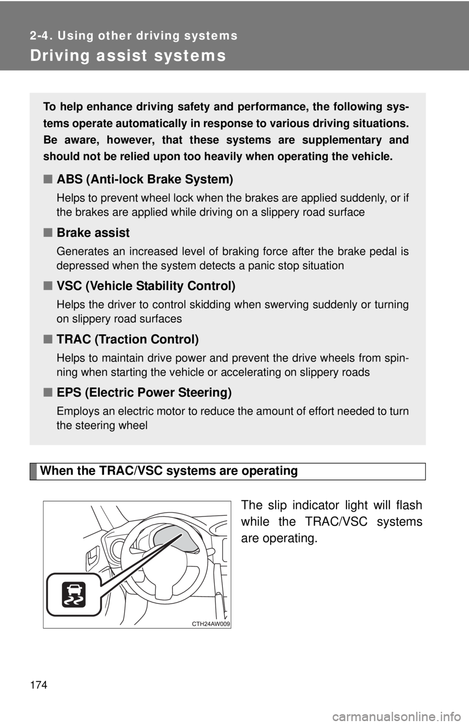 TOYOTA FR-S 2013 Owners Manual (in English) 174
2-4. Using other driving systems
Driving assist systems
When the TRAC/VSC systems are operatingThe slip indicator light will flash
while the TRAC/VSC systems
are operating.
To help enhance driving TOYOTA FR-S 2013 Owners Manual (in English) 174
2-4. Using other driving systems
Driving assist systems
When the TRAC/VSC systems are operatingThe slip indicator light will flash
while the TRAC/VSC systems
are operating.
To help enhance driving