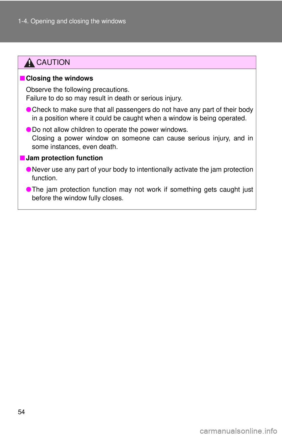TOYOTA FR-S 2013   (in English) Workshop Manual 54 1-4. Opening and closing the windows
CAUTION
■Closing the windows
Observe the following precautions. 
Failure to do so may result in death or serious injury.
●Check to make sure that all passen