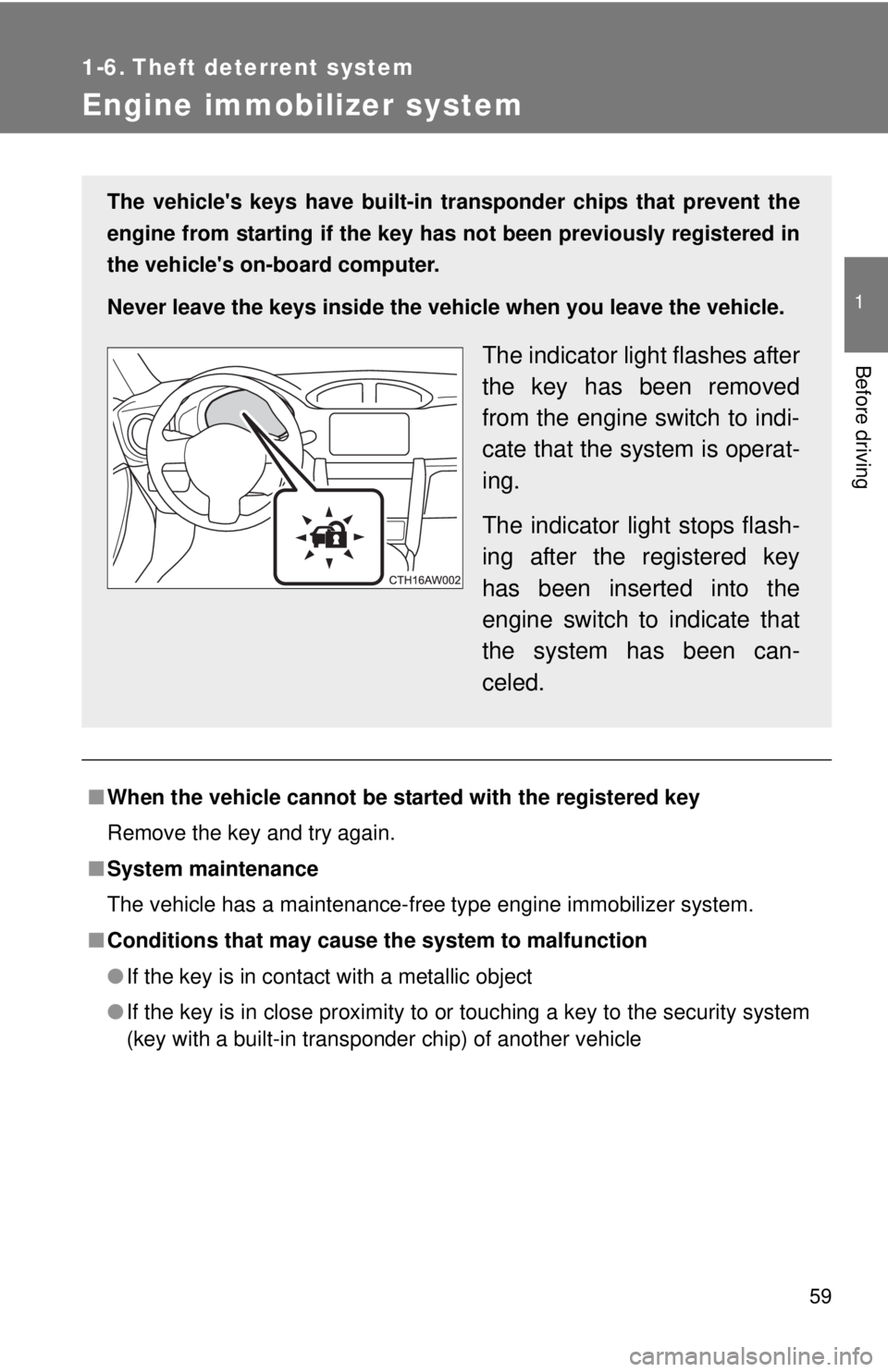 TOYOTA FR-S 2013   (in English) Workshop Manual 59
1
Before driving
1-6. Theft deterrent system
Engine immobilizer system
■When the vehicle cannot be st arted with the registered key
Remove the key and try again.
■ System maintenance
The vehicl