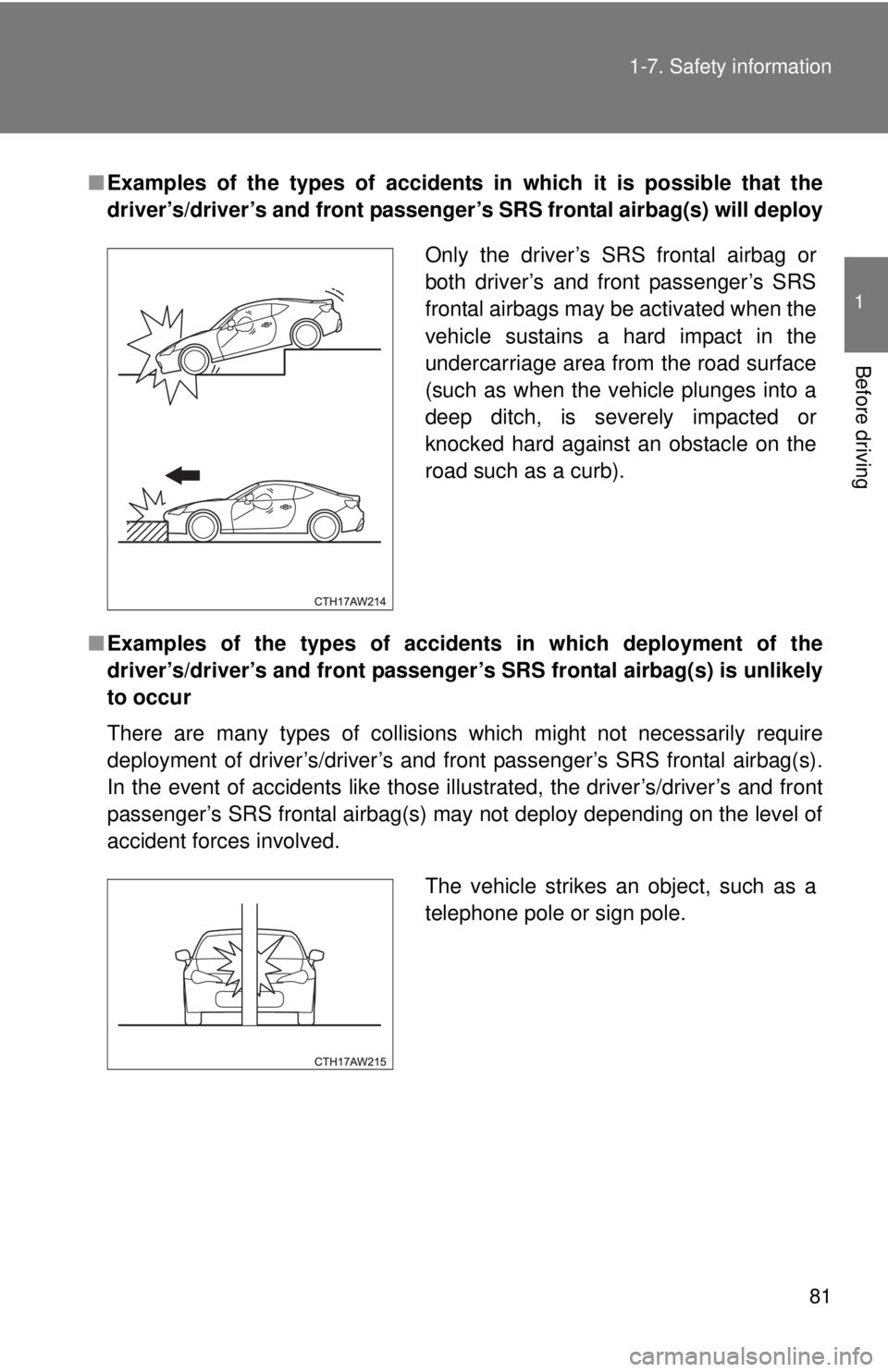 TOYOTA FR-S 2013 (in English) Manual Online 81
1-7. Safety information
1
Before driving
■
Examples of the types of accidents in which it is possible that the
driver’s/driver’s and front passenger’s SRS frontal airbag(s) will deploy
■ TOYOTA FR-S 2013 (in English) Manual Online 81
1-7. Safety information
1
Before driving
■
Examples of the types of accidents in which it is possible that the
driver’s/driver’s and front passenger’s SRS frontal airbag(s) will deploy
■
