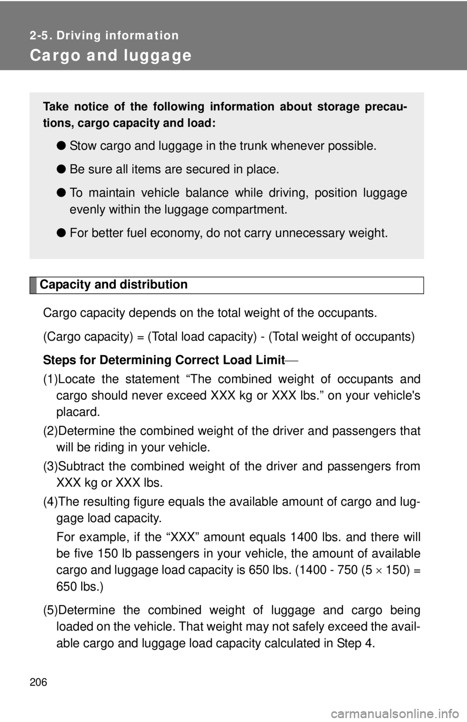 TOYOTA FR-S 2013 Owners Manual (in English) 206
2-5. Driving information
Cargo and luggage
Capacity and distributionCargo capacity depends on the total weight of the occupants.
(Cargo capacity) = (Total load capacity) - (Total weight of occupa TOYOTA FR-S 2013 Owners Manual (in English) 206
2-5. Driving information
Cargo and luggage
Capacity and distributionCargo capacity depends on the total weight of the occupants.
(Cargo capacity) = (Total load capacity) - (Total weight of occupa