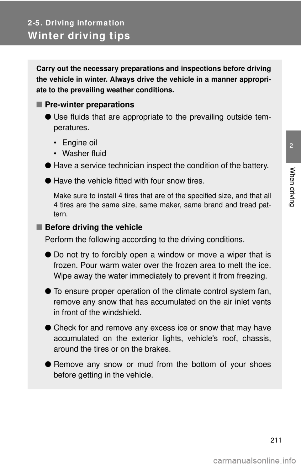TOYOTA FR-S 2013 Owners Manual (in English) 211
2-5. Driving information
2
When driving
Winter driving tips
Carry out the necessary preparations and inspections before driving
the vehicle in winter. Always drive the vehicle in a manner appropri TOYOTA FR-S 2013 Owners Manual (in English) 211
2-5. Driving information
2
When driving
Winter driving tips
Carry out the necessary preparations and inspections before driving
the vehicle in winter. Always drive the vehicle in a manner appropri