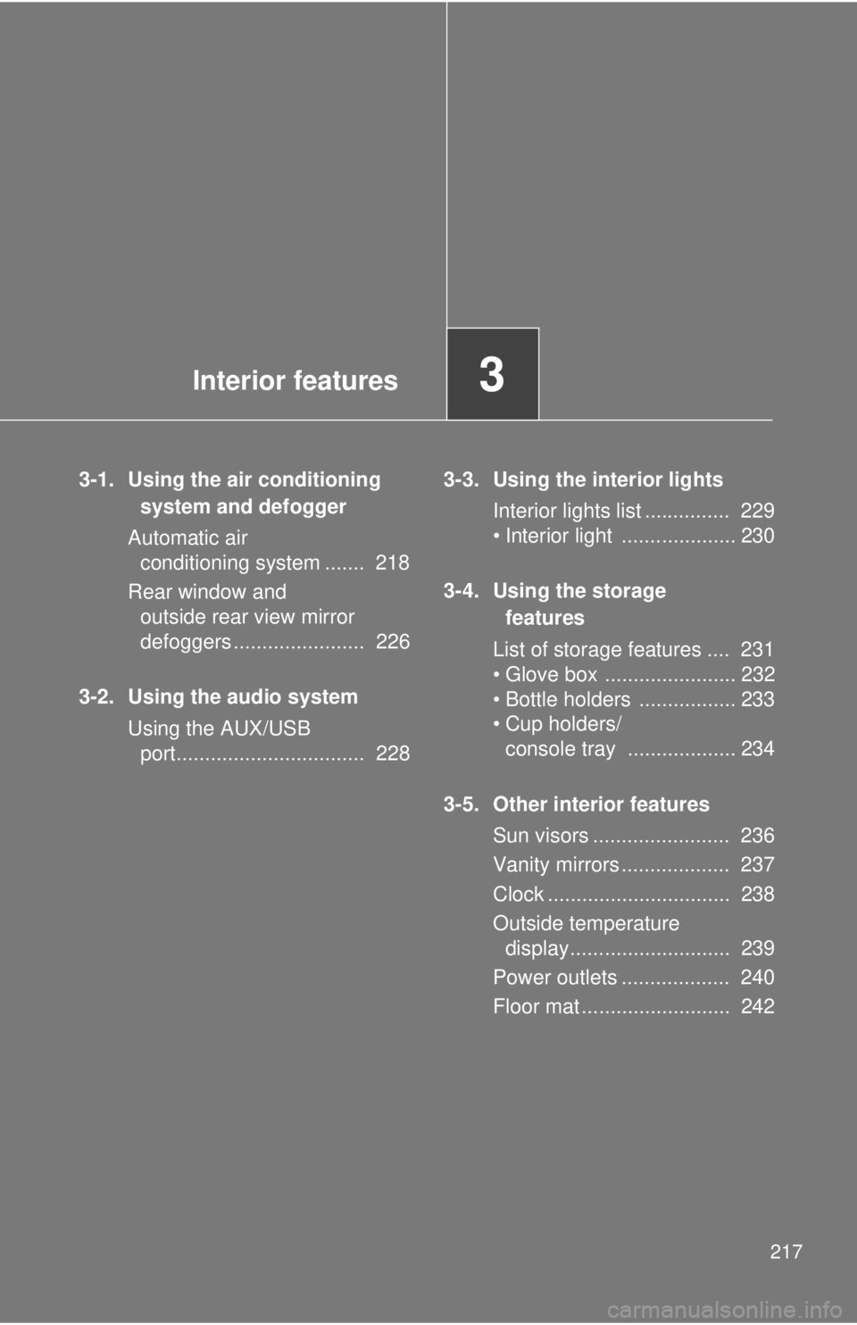TOYOTA FR-S 2013 Owners Manual (in English) Interior features3
217
3-1. Using the air conditioning system and defogger
Automatic air conditioning system ....... 218
Rear window and outside rear view mirror
defoggers ....................... TOYOTA FR-S 2013 Owners Manual (in English) Interior features3
217
3-1. Using the air conditioning system and defogger
Automatic air conditioning system ....... 218
Rear window and outside rear view mirror
defoggers .......................