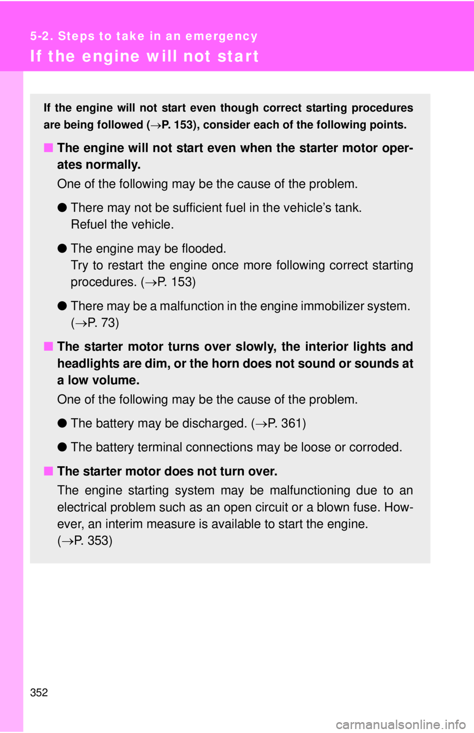 TOYOTA FR-S 2013 Owners Manual (in English) 352
5-2. Steps to take in an emergency
If the engine will not star t
If the engine will not start even though correct starting procedures
are being followed ( P. 153), consider each of the followin TOYOTA FR-S 2013 Owners Manual (in English) 352
5-2. Steps to take in an emergency
If the engine will not star t
If the engine will not start even though correct starting procedures
are being followed ( P. 153), consider each of the followin