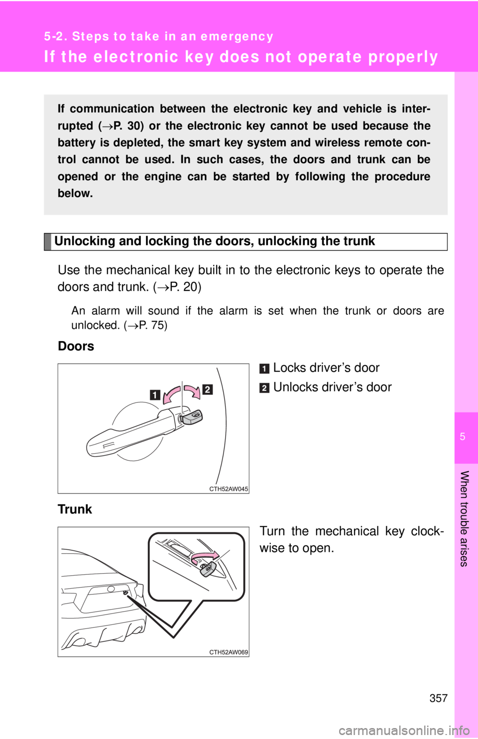 TOYOTA FR-S 2013 Owners Manual (in English) 5
When trouble arises
357
5-2. Steps to take in an emergency
If the electronic key does not operate properly
Unlocking and locking the doors, unlocking the trunkUse the mechanical key built in to the TOYOTA FR-S 2013 Owners Manual (in English) 5
When trouble arises
357
5-2. Steps to take in an emergency
If the electronic key does not operate properly
Unlocking and locking the doors, unlocking the trunkUse the mechanical key built in to the