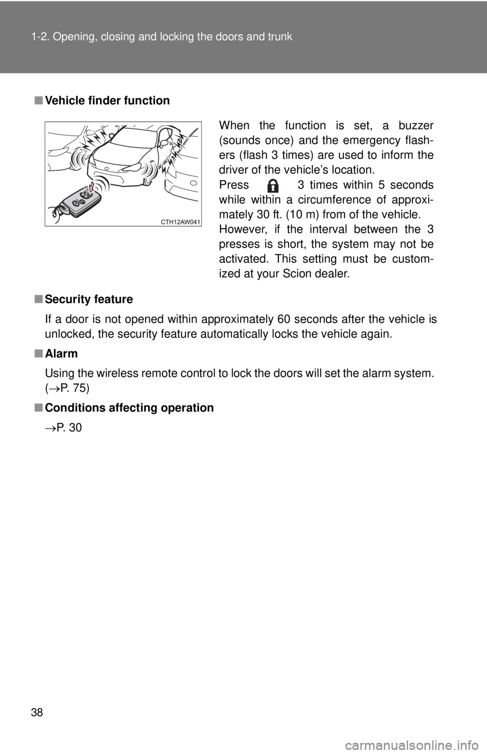 TOYOTA FR-S 2013   (in English) Owners Guide 38 1-2. Opening, closing and locking the doors and trunk
■Vehicle finder function
■ Security feature
If a door is not opened within approximately 60 seconds after the vehicle is
unlocked, the secu