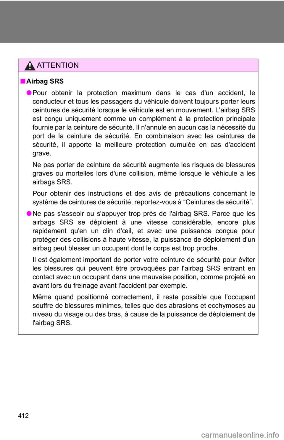 TOYOTA FR-S 2013 Owners Manual (in English) 412
AT T E N T I O N
■Airbag SRS
●Pour obtenir la protection maximum dans le cas d'un accident, le
conducteur et tous les passagers du véhicule doivent toujours porter leurs
ceintures de séc TOYOTA FR-S 2013 Owners Manual (in English) 412
AT T E N T I O N
■Airbag SRS
●Pour obtenir la protection maximum dans le cas d'un accident, le
conducteur et tous les passagers du véhicule doivent toujours porter leurs
ceintures de séc