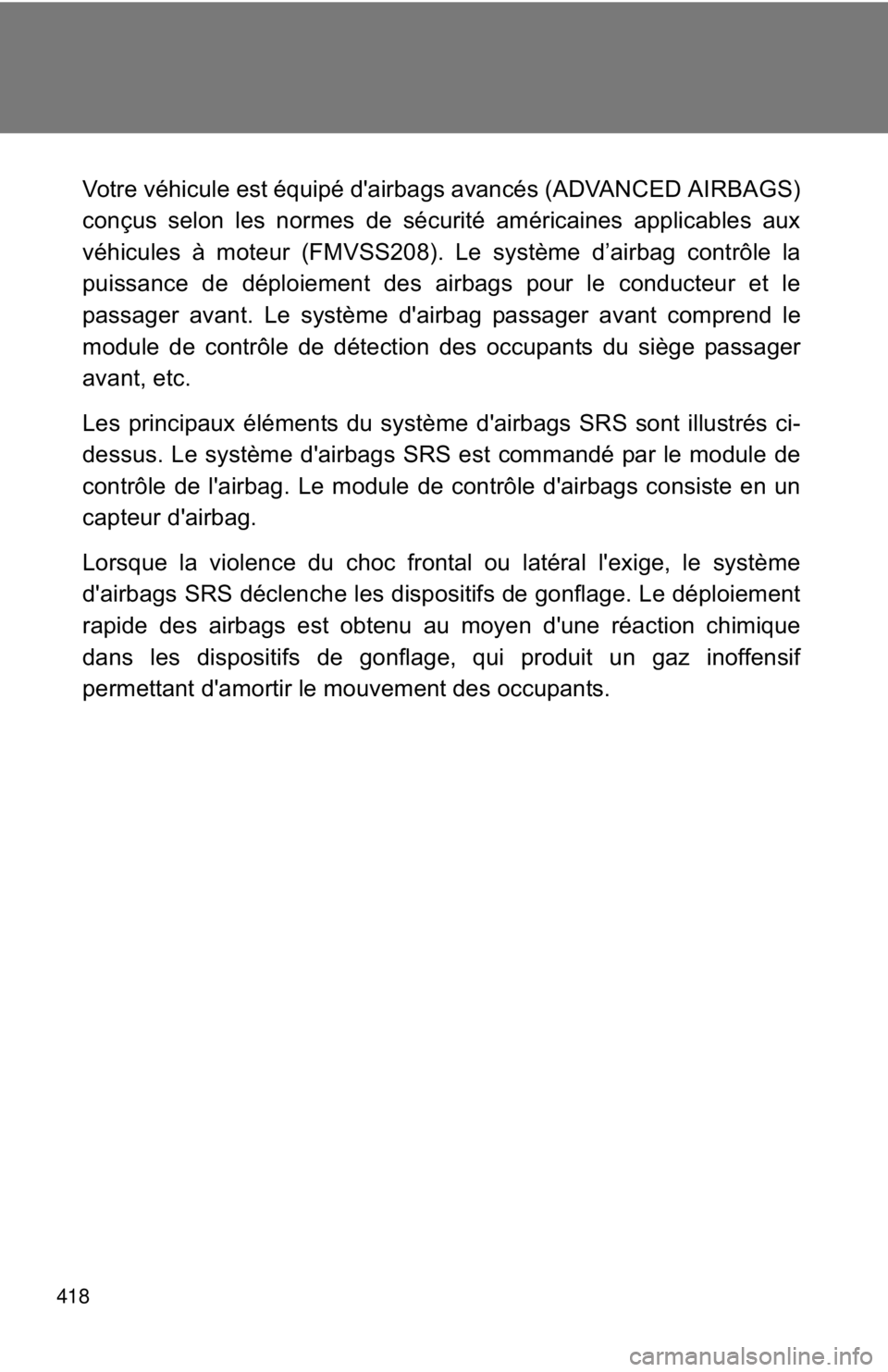 TOYOTA FR-S 2013 Owners Manual (in English) 418
Votre véhicule est équipé d'airbags avancés (ADVANCED AIRBAGS)
conçus selon les normes de sécurité américaines applicables aux
véhicules à moteur (FMVSS208). Le système d’airbag c TOYOTA FR-S 2013 Owners Manual (in English) 418
Votre véhicule est équipé d'airbags avancés (ADVANCED AIRBAGS)
conçus selon les normes de sécurité américaines applicables aux
véhicules à moteur (FMVSS208). Le système d’airbag c