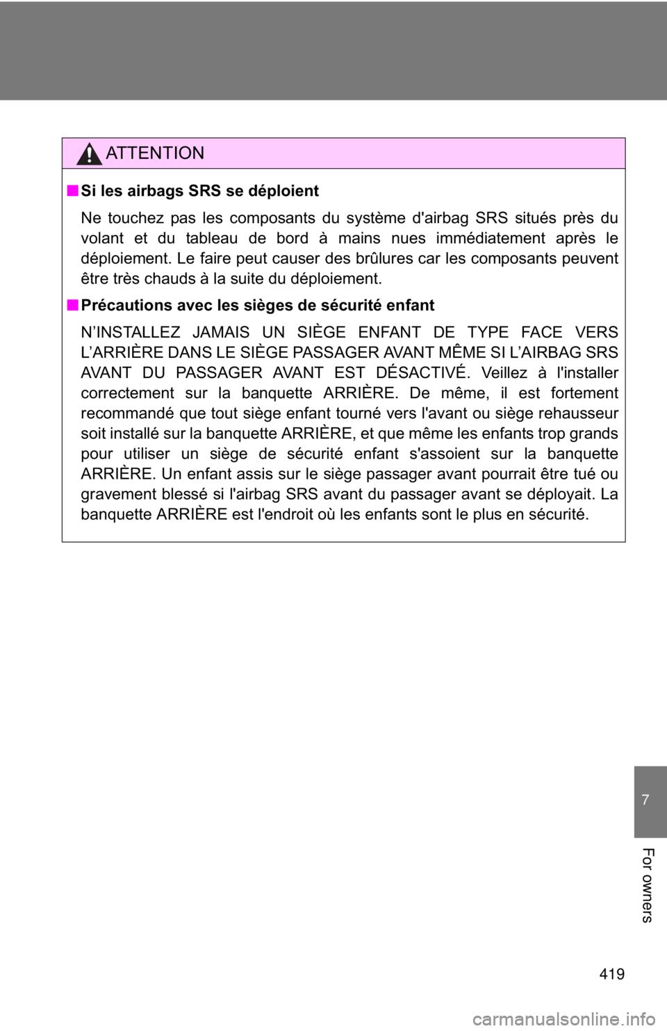 TOYOTA FR-S 2013 Owners Manual (in English) 419
7
For owners
AT T E N T I O N
■Si les airbags SRS se déploient
Ne touchez pas les composants du système d'airbag SRS situés près du
volant et du tableau de bord à mains nues immédiatem TOYOTA FR-S 2013 Owners Manual (in English) 419
7
For owners
AT T E N T I O N
■Si les airbags SRS se déploient
Ne touchez pas les composants du système d'airbag SRS situés près du
volant et du tableau de bord à mains nues immédiatem