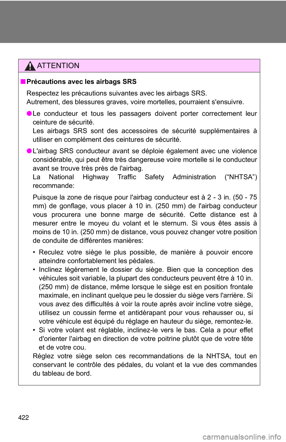 TOYOTA FR-S 2013 Owners Manual (in English) 422
AT T E N T I O N
■Précautions avec les airbags SRS
Respectez les précautions suivantes avec les airbags SRS.
Autrement, des blessures graves, voire mortelles, pourraient s'ensuivre.
●Le TOYOTA FR-S 2013 Owners Manual (in English) 422
AT T E N T I O N
■Précautions avec les airbags SRS
Respectez les précautions suivantes avec les airbags SRS.
Autrement, des blessures graves, voire mortelles, pourraient s'ensuivre.
●Le