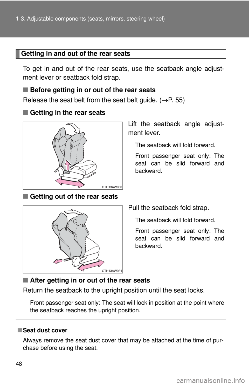 TOYOTA FR-S 2013  Owners Manual (in English) 48 1-3. Adjustable components (seats, mirrors, steering wheel)
Getting in and out of the rear seats
To get in and out of the rear seats, use the seatback angle adjust-
ment lever or seatback fold stra