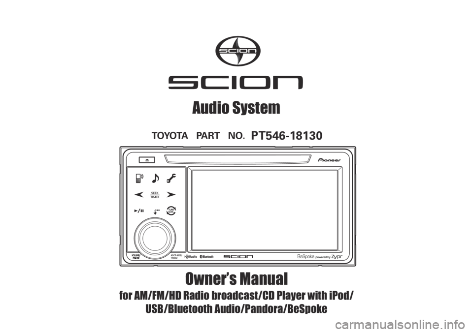 TOYOTA FR-S 2013 Accessories, Audio & Navigation (in English) Owner’s Manual
for AM/FM/HD Radio broadcast/CD Player with iPod/ USB/Bluetooth Audio/Pandora/BeSpoke
Audio System
TOYOTA PART NO. PT546-18130 TOYOTA FR-S 2013 Accessories, Audio & Navigation (in English) Owner’s Manual
for AM/FM/HD Radio broadcast/CD Player with iPod/ USB/Bluetooth Audio/Pandora/BeSpoke
Audio System
TOYOTA PART NO. PT546-18130