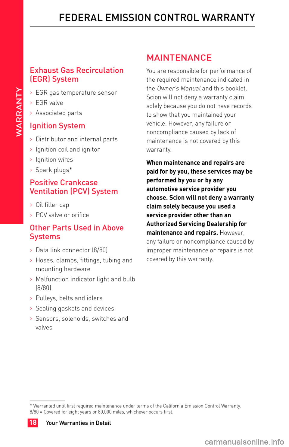 TOYOTA FR-S 2013 Warranties & Maintenance Guides (in English) JOBNAME: 1139278-2013-sfr-toy PAGE: 18 SESS: 2 OUTPUT: Fri Apr 20 09:31:46 2012
/tweddle/toyota/sched-maint/1139278-en-sfr/wg
Exhaust Gas Recirculation
(EGR) System
>EGR gas temperature sensor
>EGR va TOYOTA FR-S 2013 Warranties & Maintenance Guides (in English) JOBNAME: 1139278-2013-sfr-toy PAGE: 18 SESS: 2 OUTPUT: Fri Apr 20 09:31:46 2012
/tweddle/toyota/sched-maint/1139278-en-sfr/wg
Exhaust Gas Recirculation
(EGR) System
>EGR gas temperature sensor
>EGR va