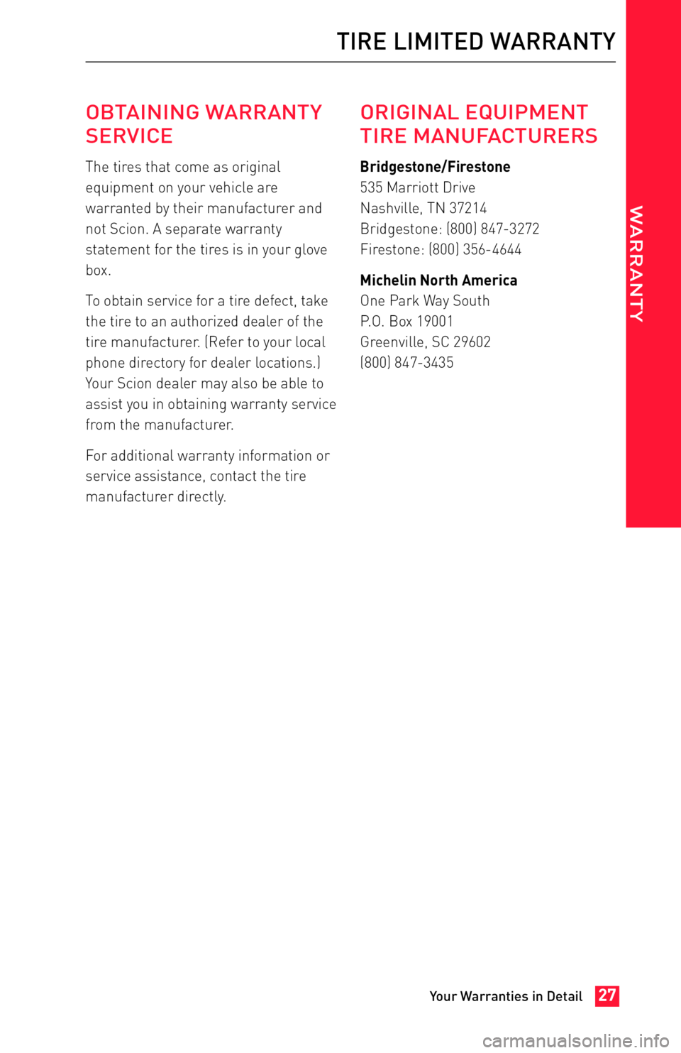 TOYOTA FR-S 2013 Warranties & Maintenance Guides (in English) JOBNAME: 1139278-2013-sfr-toy PAGE: 27 SESS: 11 OUTPUT: Fri Apr 20 09:31:46 2012
/tweddle/toyota/sched-maint/1139278-en-sfr/wg
OBTAINING WARRANTY
SERVICE
The tires that come as original
equipment on y TOYOTA FR-S 2013 Warranties & Maintenance Guides (in English) JOBNAME: 1139278-2013-sfr-toy PAGE: 27 SESS: 11 OUTPUT: Fri Apr 20 09:31:46 2012
/tweddle/toyota/sched-maint/1139278-en-sfr/wg
OBTAINING WARRANTY
SERVICE
The tires that come as original
equipment on y