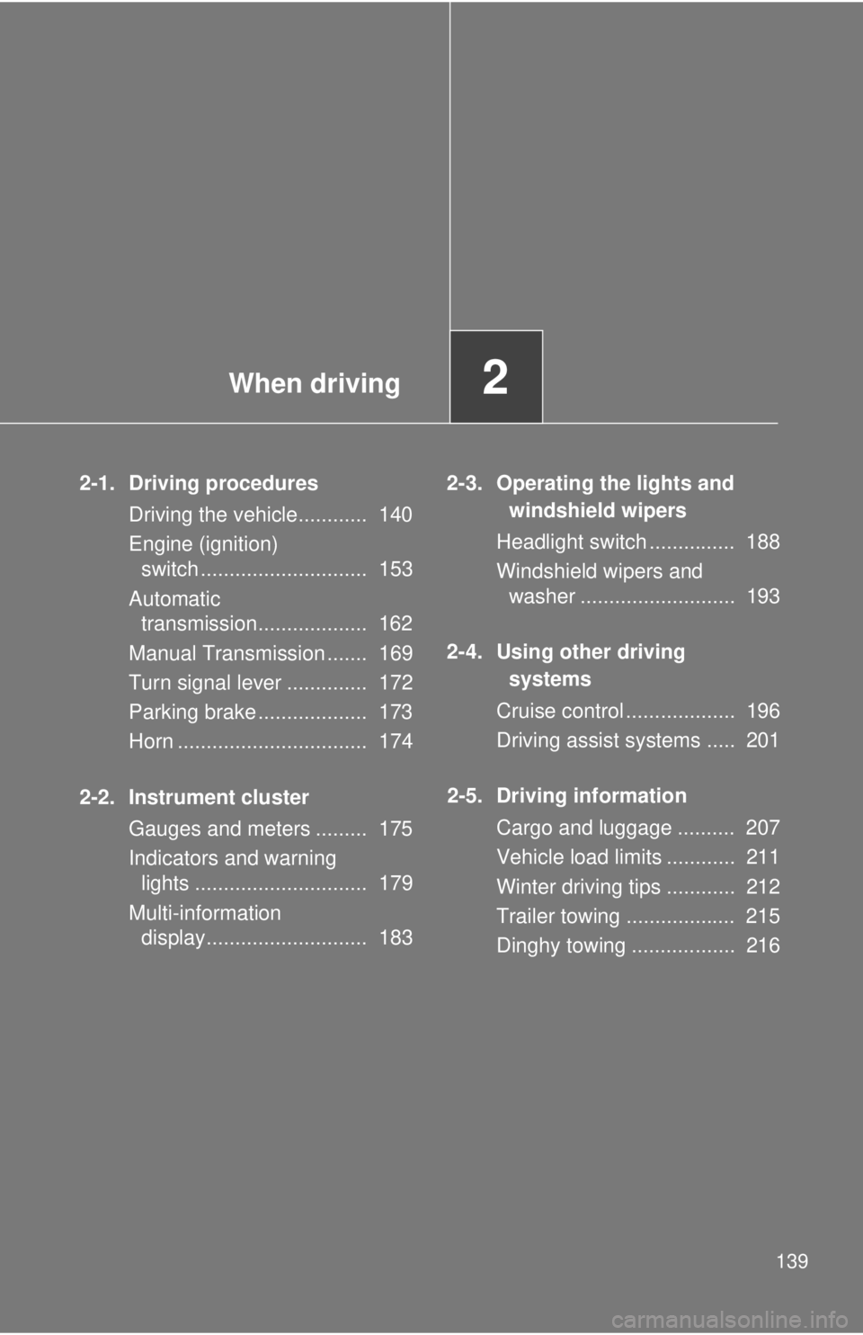 TOYOTA FR-S 2014 Owners Manual (in English) When driving2
139
2-1. Driving proceduresDriving the vehicle............ 140
Engine (ignition) switch ............................. 153
Automatic transmission................... 162
Manual Transmi TOYOTA FR-S 2014 Owners Manual (in English) When driving2
139
2-1. Driving proceduresDriving the vehicle............ 140
Engine (ignition) switch ............................. 153
Automatic transmission................... 162
Manual Transmi