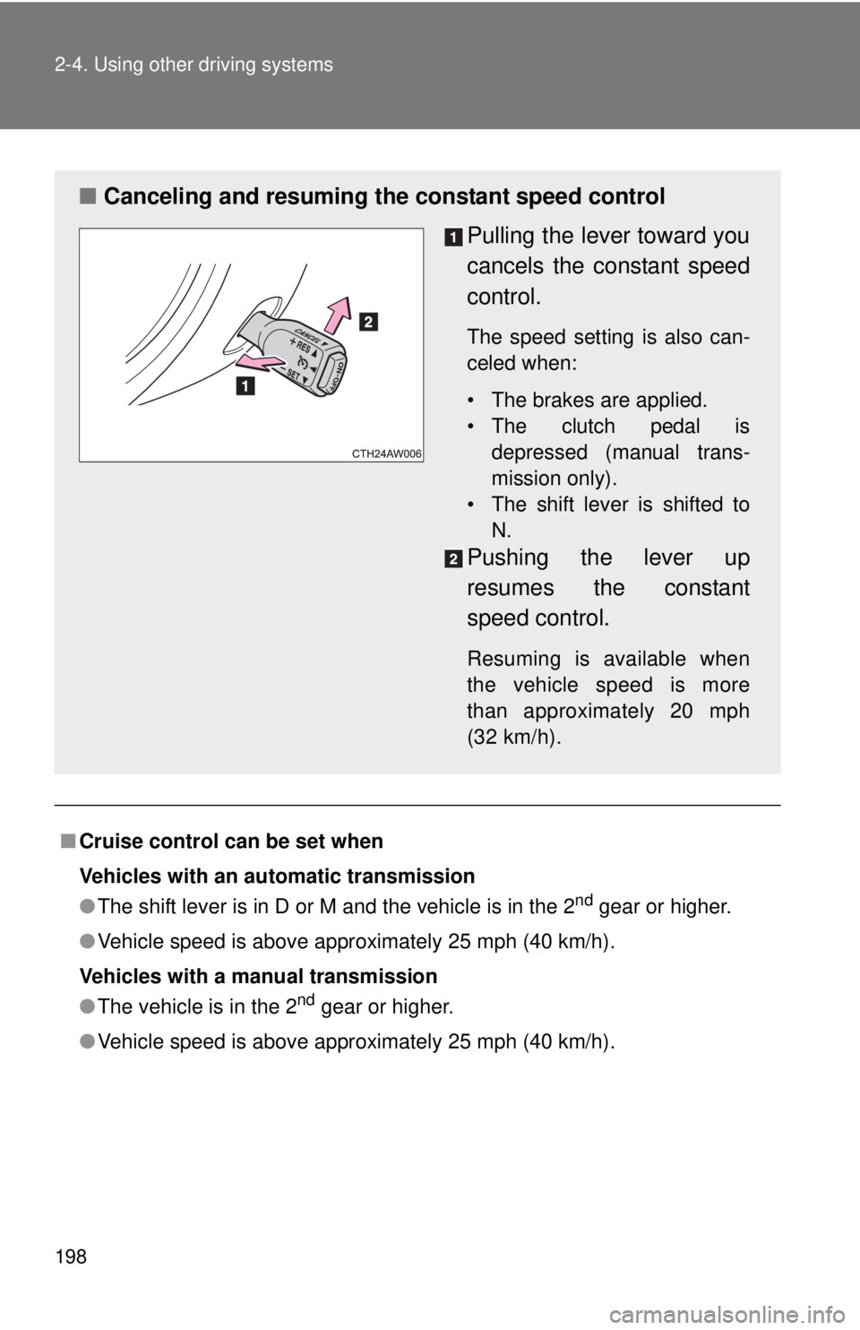 TOYOTA FR-S 2014 Owners Manual (in English) 198 2-4. Using other driving systems
■Cruise control can be set when
Vehicles with an automatic transmission
●The shift lever is in D or M and the vehicle is in the 2
nd gear or higher.
● Vehicl TOYOTA FR-S 2014 Owners Manual (in English) 198 2-4. Using other driving systems
■Cruise control can be set when
Vehicles with an automatic transmission
●The shift lever is in D or M and the vehicle is in the 2
nd gear or higher.
● Vehicl