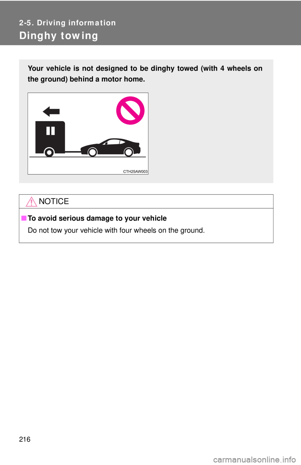 TOYOTA FR-S 2014 Owners Manual (in English) 216
2-5. Driving information
Dinghy towing
NOTICE
■To avoid serious damage to your vehicle
Do not tow your vehicle with four wheels on the ground.
Your vehicle is not designed to be dinghy towed (wi TOYOTA FR-S 2014 Owners Manual (in English) 216
2-5. Driving information
Dinghy towing
NOTICE
■To avoid serious damage to your vehicle
Do not tow your vehicle with four wheels on the ground.
Your vehicle is not designed to be dinghy towed (wi