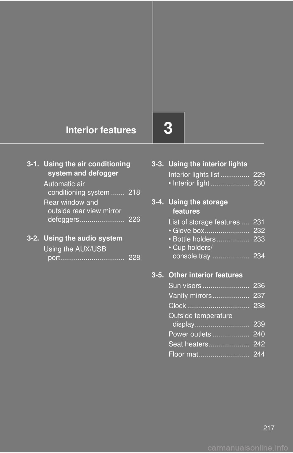 TOYOTA FR-S 2014 Owners Manual (in English) Interior features3
217
3-1. Using the air conditioning system and defogger
Automatic air conditioning system ....... 218
Rear window and outside rear view mirror
defoggers ....................... TOYOTA FR-S 2014 Owners Manual (in English) Interior features3
217
3-1. Using the air conditioning system and defogger
Automatic air conditioning system ....... 218
Rear window and outside rear view mirror
defoggers .......................