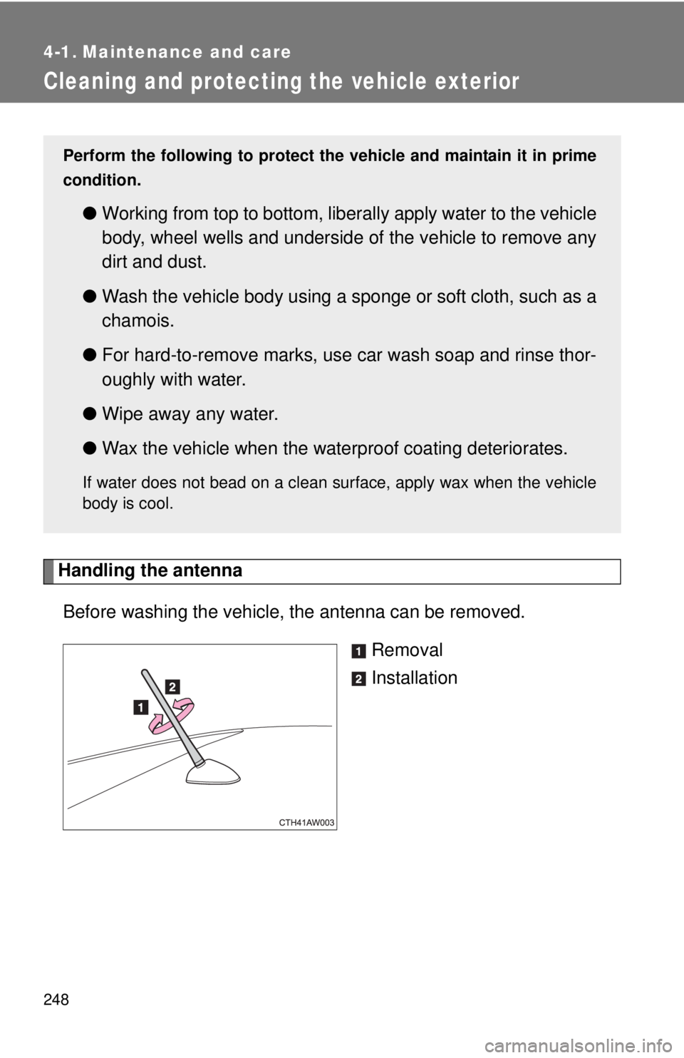 TOYOTA FR-S 2014 Owners Manual (in English) 248
4-1. Maintenance and care
Cleaning and protecting the vehicle exterior
Handling the antennaBefore washing the vehicle, the antenna can be removed. Removal
Installation
Perform the following to pro TOYOTA FR-S 2014 Owners Manual (in English) 248
4-1. Maintenance and care
Cleaning and protecting the vehicle exterior
Handling the antennaBefore washing the vehicle, the antenna can be removed. Removal
Installation
Perform the following to pro