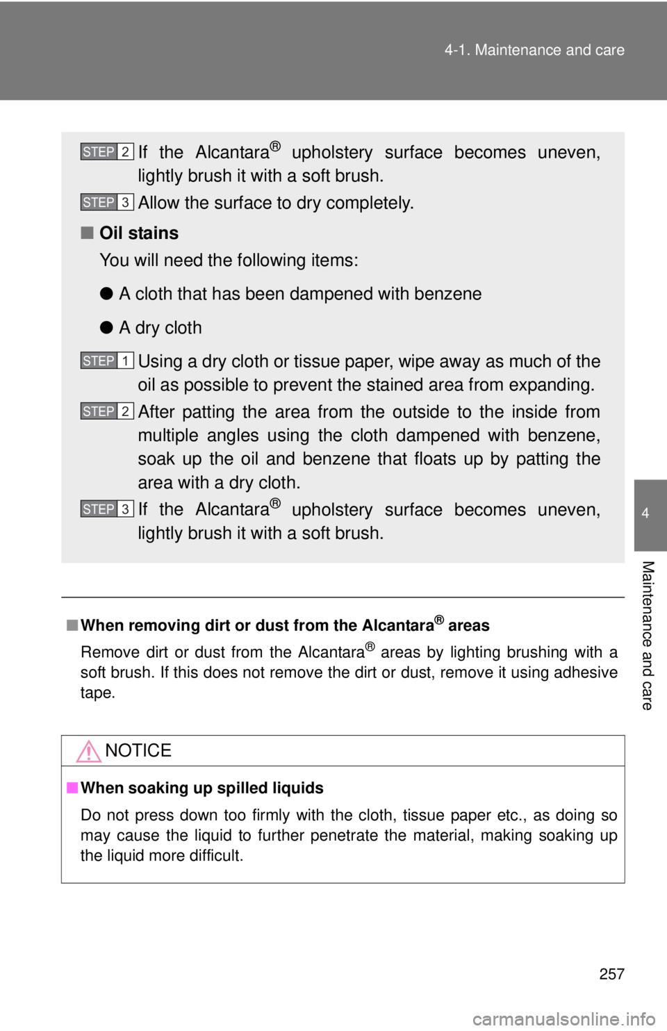 TOYOTA FR-S 2014 Owners Manual (in English) 257
4-1. Maintenance and care
4
Maintenance and care
■
When removing dirt or dust from the Alcantara® areas
Remove dirt or dust from the Alcantara
® areas by lighting brushing with a
soft brush. I TOYOTA FR-S 2014 Owners Manual (in English) 257
4-1. Maintenance and care
4
Maintenance and care
■
When removing dirt or dust from the Alcantara® areas
Remove dirt or dust from the Alcantara
® areas by lighting brushing with a
soft brush. I