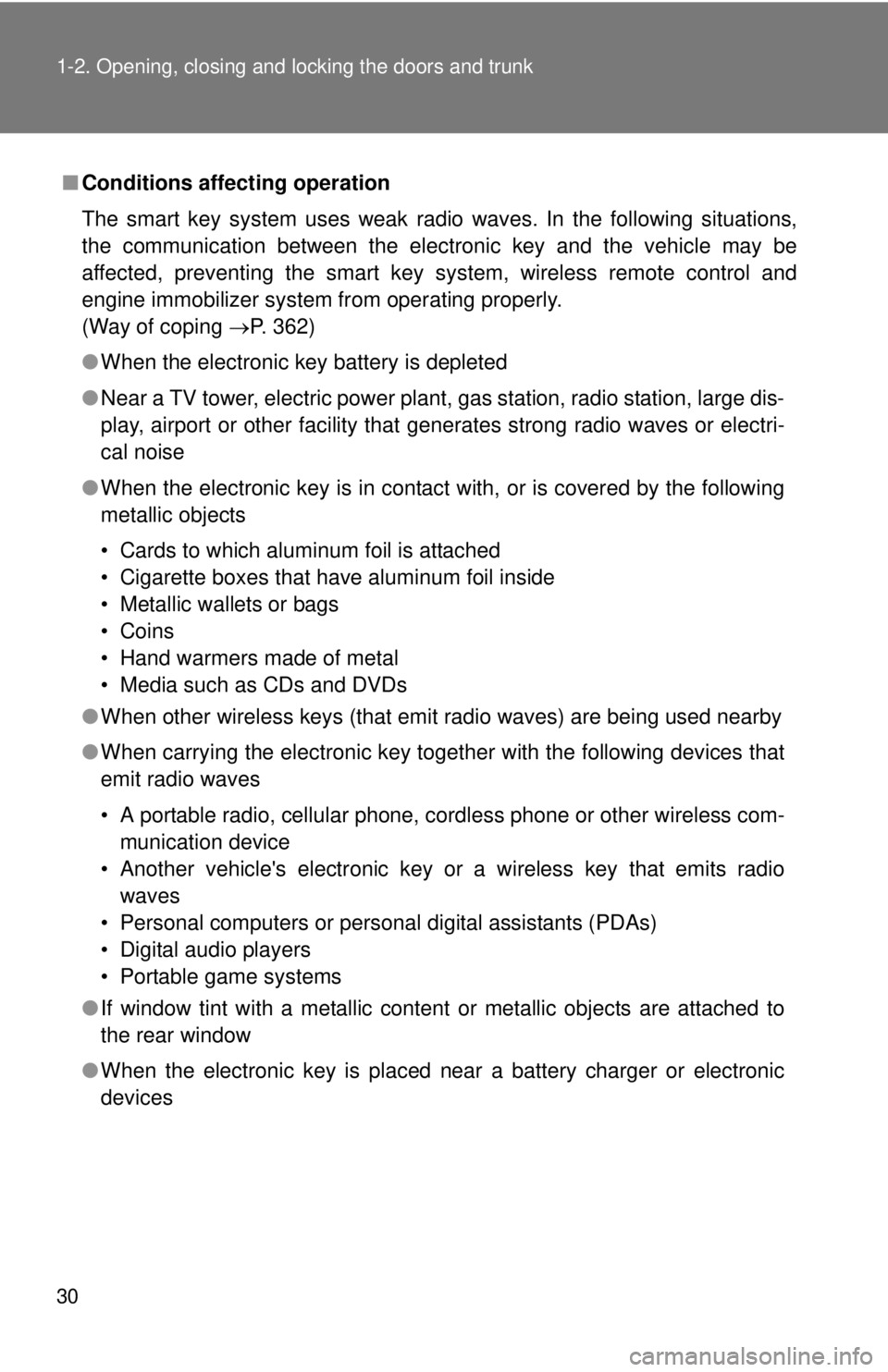 TOYOTA FR-S 2014   (in English) Owners Manual 30 1-2. Opening, closing and locking the doors and trunk
■Conditions affecting operation
The smart key system uses weak radio waves. In the following situations,
the communication between the electr