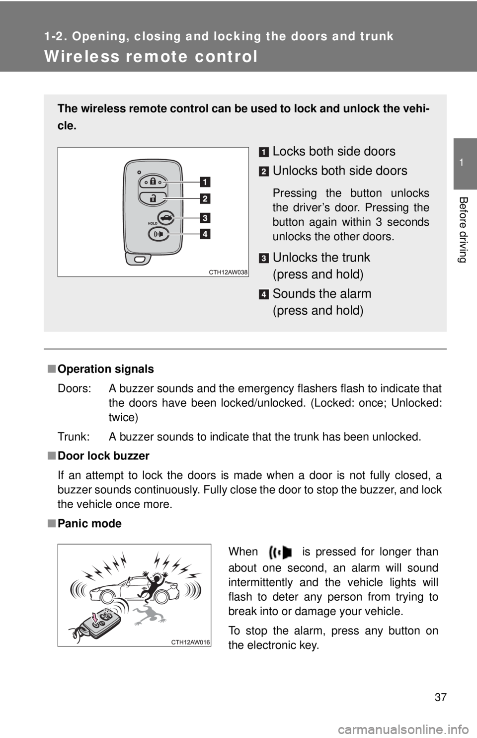 TOYOTA FR-S 2014 (in English) Owners Guide 37
1
1-2. Opening, closing and locking the doors and trunk
Before driving
Wireless remote control
■Operation signals
Doors: A buzzer sounds and the emergency flashers flash to indicate that
the door TOYOTA FR-S 2014 (in English) Owners Guide 37
1
1-2. Opening, closing and locking the doors and trunk
Before driving
Wireless remote control
■Operation signals
Doors: A buzzer sounds and the emergency flashers flash to indicate that
the door