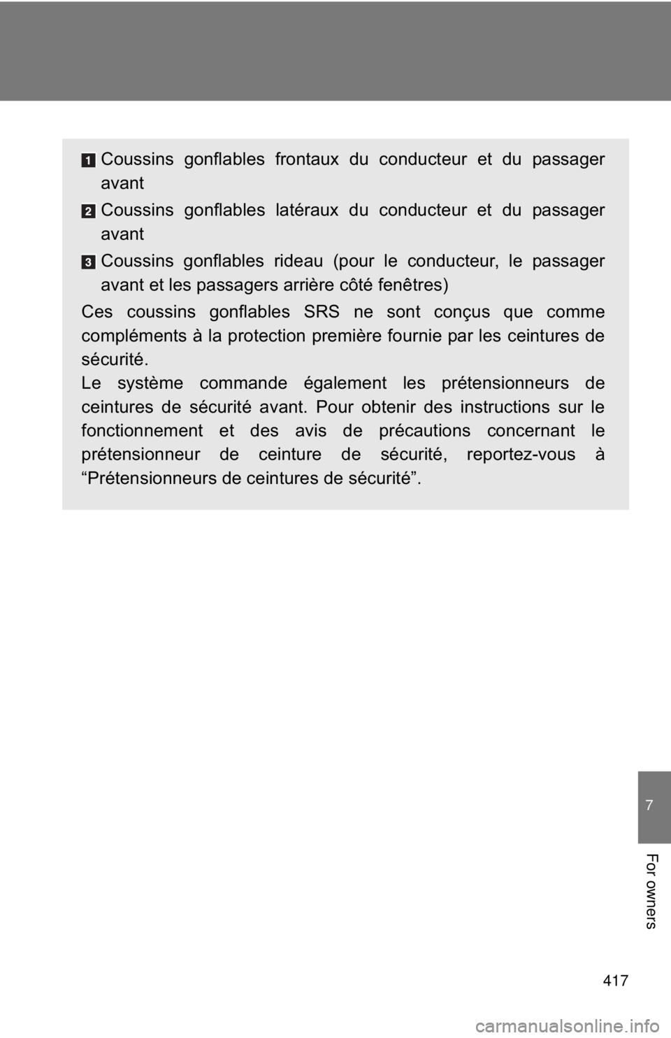 TOYOTA FR-S 2014 Owners Manual (in English) 417
7
For owners
Coussins gonflables frontaux du conducteur et du passager
avant
Coussins gonflables latéraux du conducteur et du passager
avant
Coussins gonflables rideau (pour le conducteur, le pas TOYOTA FR-S 2014 Owners Manual (in English) 417
7
For owners
Coussins gonflables frontaux du conducteur et du passager
avant
Coussins gonflables latéraux du conducteur et du passager
avant
Coussins gonflables rideau (pour le conducteur, le pas