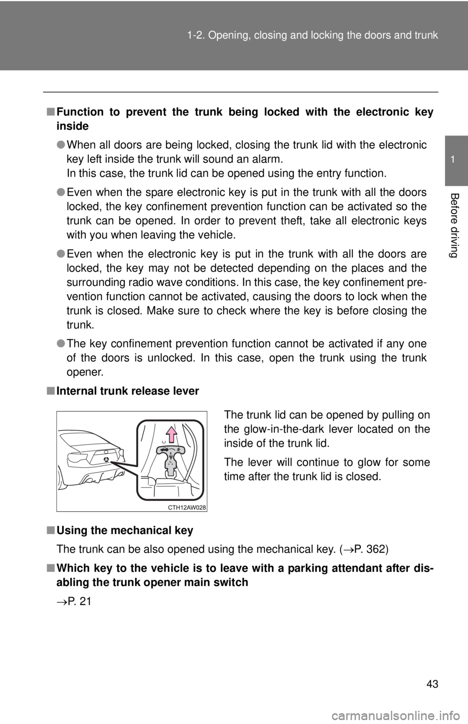 TOYOTA FR-S 2014   (in English) Service Manual 43
1-2. Opening, closing and locking the doors and trunk
1
Before driving
■
Function to prevent the  trunk being locked with the electronic key
inside
● When all doors are being locked, closing th