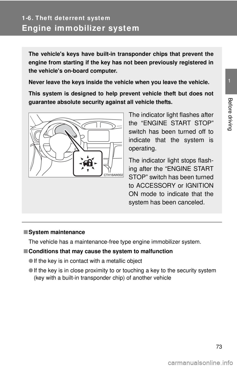 TOYOTA FR-S 2014   (in English) Manual PDF 73
1
Before driving
1-6. Theft deterrent system
Engine immobilizer system
■System maintenance
The vehicle has a maintenance-free type engine immobilizer system.
■ Conditions that may cause  the sy