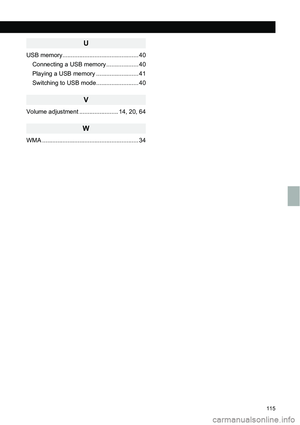 TOYOTA FR-S 2014  Accessories, Audio & Navigation (in English) 115
ALPHABETICAL INDEX
U
USB memory............................................. 40
Connecting a USB memory ................... 40
Playing a USB memory ......................... 41
Switching to USB mo
