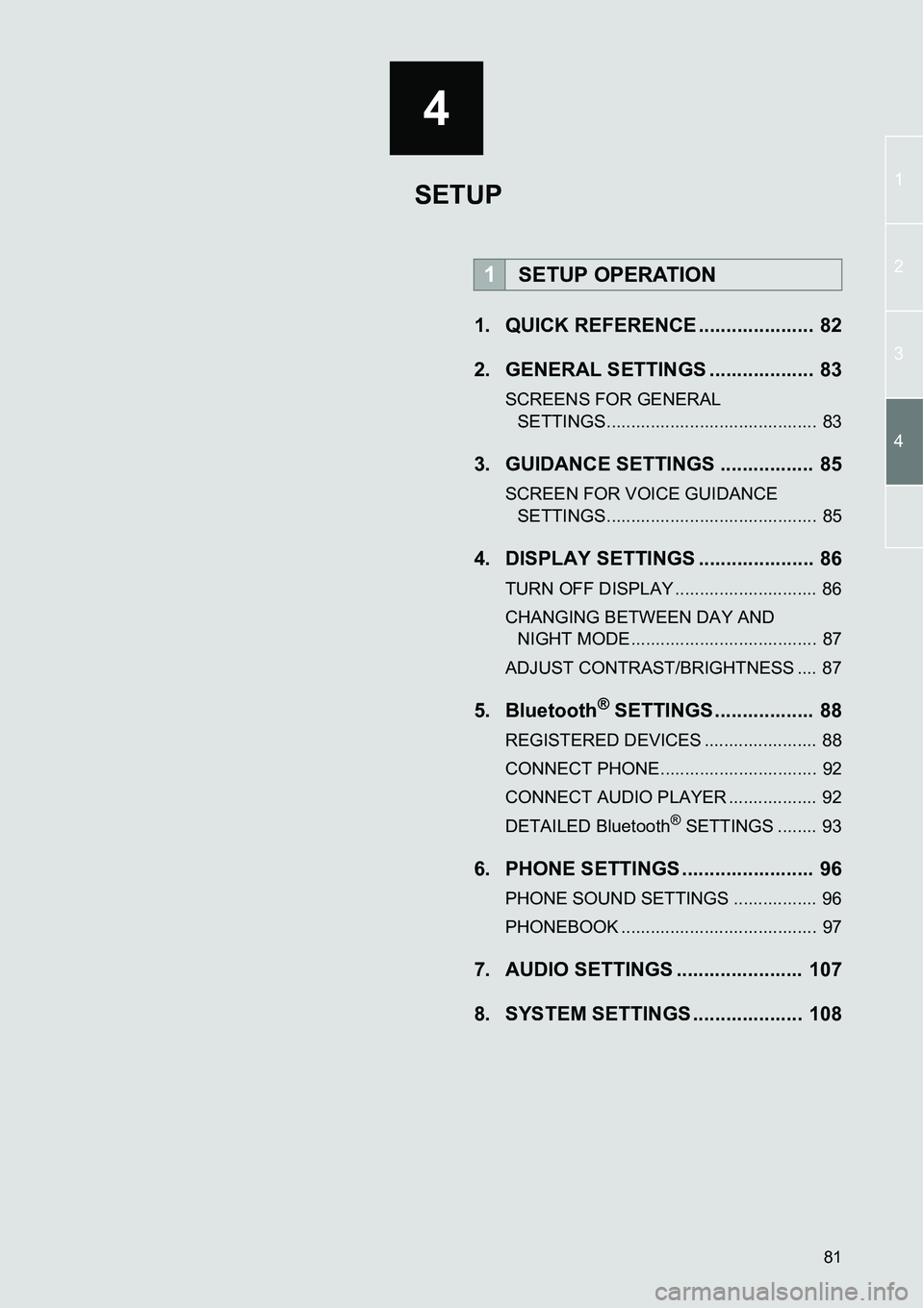 TOYOTA FR-S 2014  Accessories, Audio & Navigation (in English) 81
4
1
2
3
4
1. QUICK REFERENCE ..................... 82
2. GENERAL SETTINGS ................... 83
SCREENS FOR GENERAL 
SETTINGS........................................... 83
3. GUIDANCE SETTINGS ...