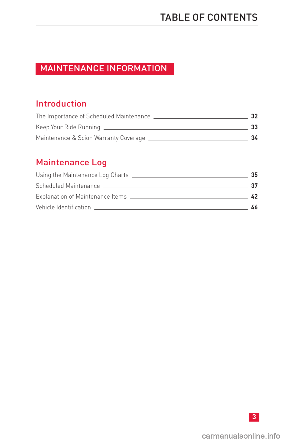 TOYOTA FR-S 2014  Warranties & Maintenance Guides (in English) JOBNAME: 1491141-2014-sfrWG-E PAGE: 3 SESS: 11 OUTPUT: Thu Jul 25 14:53:20 2013
/tweddle/toyota/sched-maint/1491141-en-sfr/wg
MAINTENANCE INFORMATION
Introduction
The Importance of Scheduled Maintenan