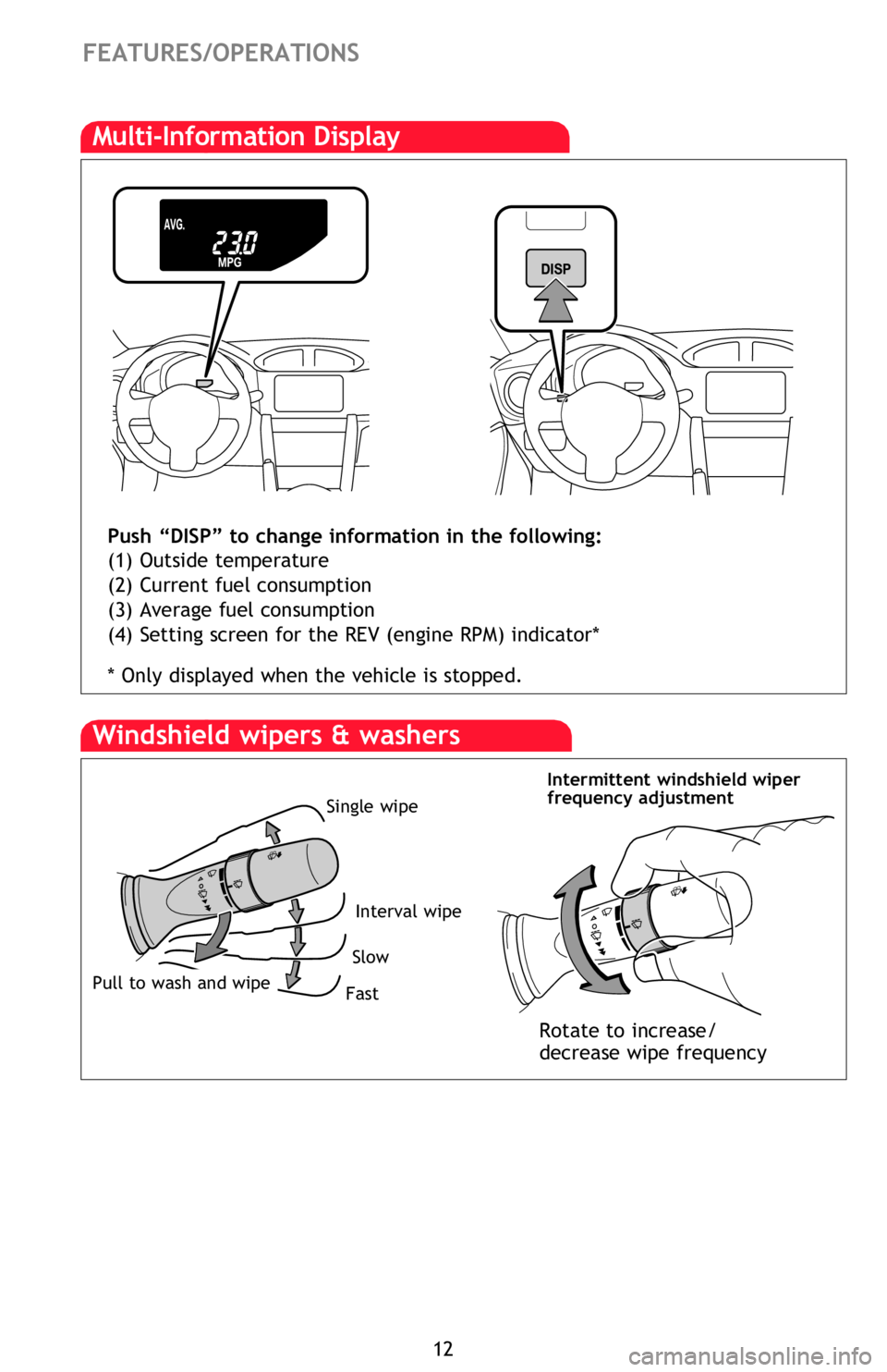 TOYOTA FR-S 2015 (in English) User Guide 12
FEATURES/OPERATIONS
Windows
Automatic operation Push the switch completely down or pull it completely up
and release to fully open. To stop window midway, lightly push the switch in the
opposite TOYOTA FR-S 2015 (in English) User Guide 12
FEATURES/OPERATIONS
Windows
Automatic operation Push the switch completely down or pull it completely up
and release to fully open. To stop window midway, lightly push the switch in the
opposite