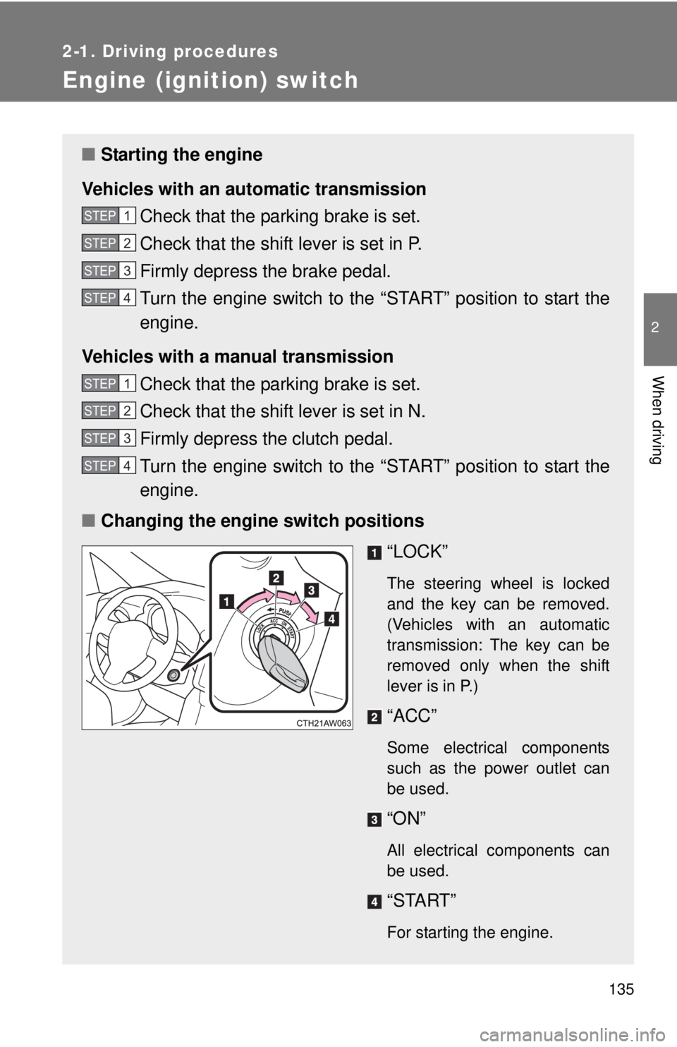 TOYOTA FR-S 2015 Owners Manual (in English) 135
2-1. Driving procedures
2
When driving
Engine (ignition) switch
■Starting the engine
Vehicles with an au tomatic transmission
Check that the parking brake is set.
Check that the shift lever is s TOYOTA FR-S 2015 Owners Manual (in English) 135
2-1. Driving procedures
2
When driving
Engine (ignition) switch
■Starting the engine
Vehicles with an au tomatic transmission
Check that the parking brake is set.
Check that the shift lever is s