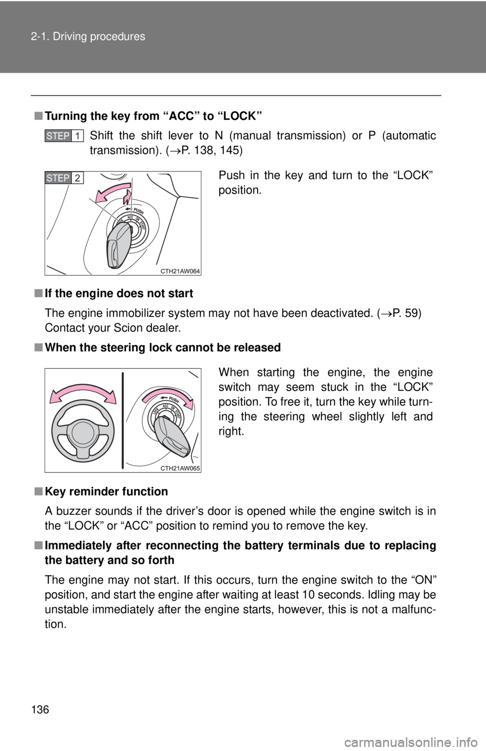 TOYOTA FR-S 2015 Owners Manual (in English) 136 2-1. Driving procedures
■Turning the key from “ACC” to “LOCK”
Shift the shift lever to N (manual transmission) or P (automatic
transmission). ( P. 138, 145)
■ If the engine does not TOYOTA FR-S 2015 Owners Manual (in English) 136 2-1. Driving procedures
■Turning the key from “ACC” to “LOCK”
Shift the shift lever to N (manual transmission) or P (automatic
transmission). ( P. 138, 145)
■ If the engine does not