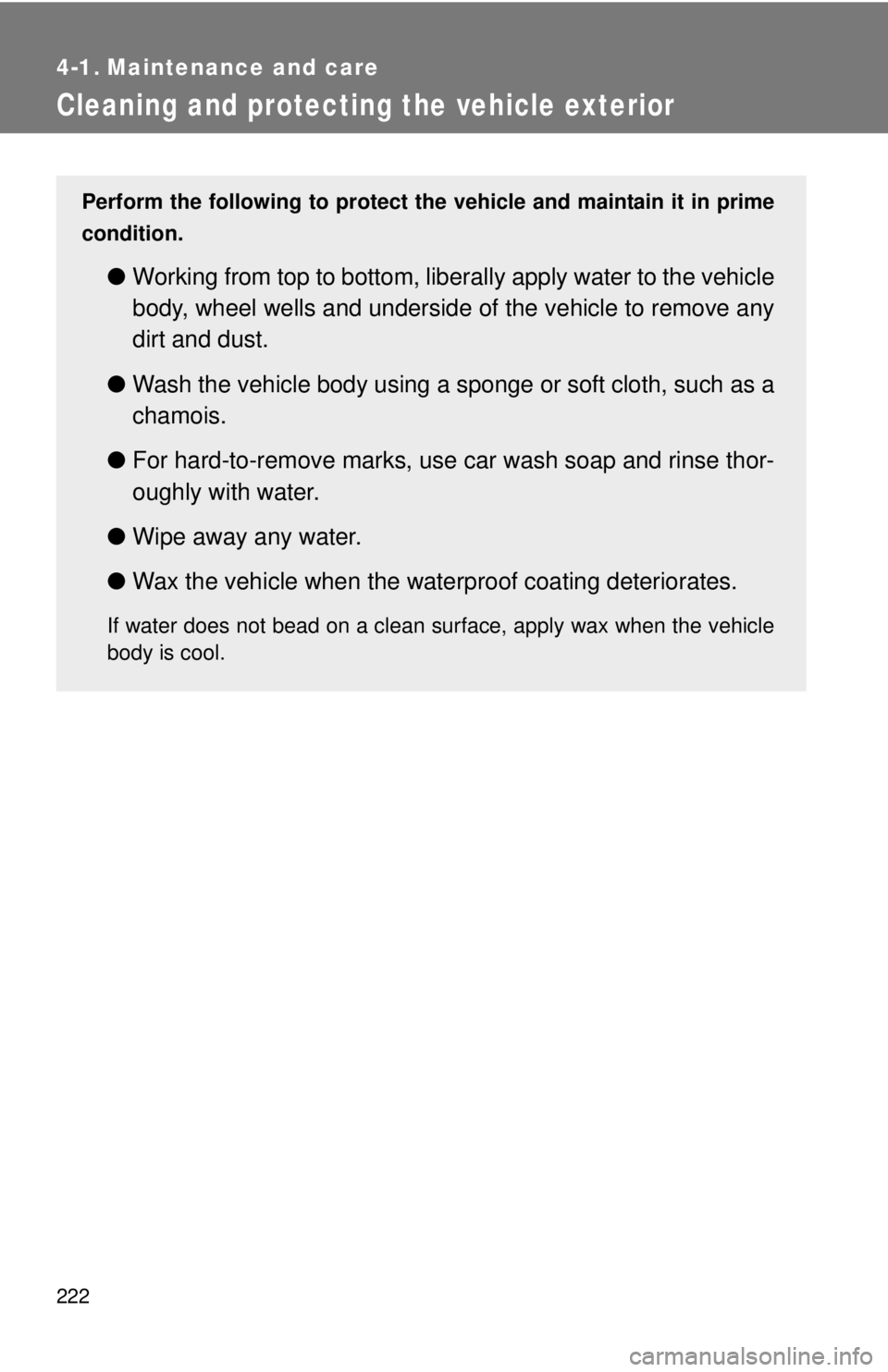 TOYOTA FR-S 2015 Owners Manual (in English) 222
4-1. Maintenance and care
Cleaning and protecting the vehicle exterior
Perform the following to protect the vehicle and maintain it in prime
condition.
● Working from top to bottom, liber ally a TOYOTA FR-S 2015 Owners Manual (in English) 222
4-1. Maintenance and care
Cleaning and protecting the vehicle exterior
Perform the following to protect the vehicle and maintain it in prime
condition.
● Working from top to bottom, liber ally a