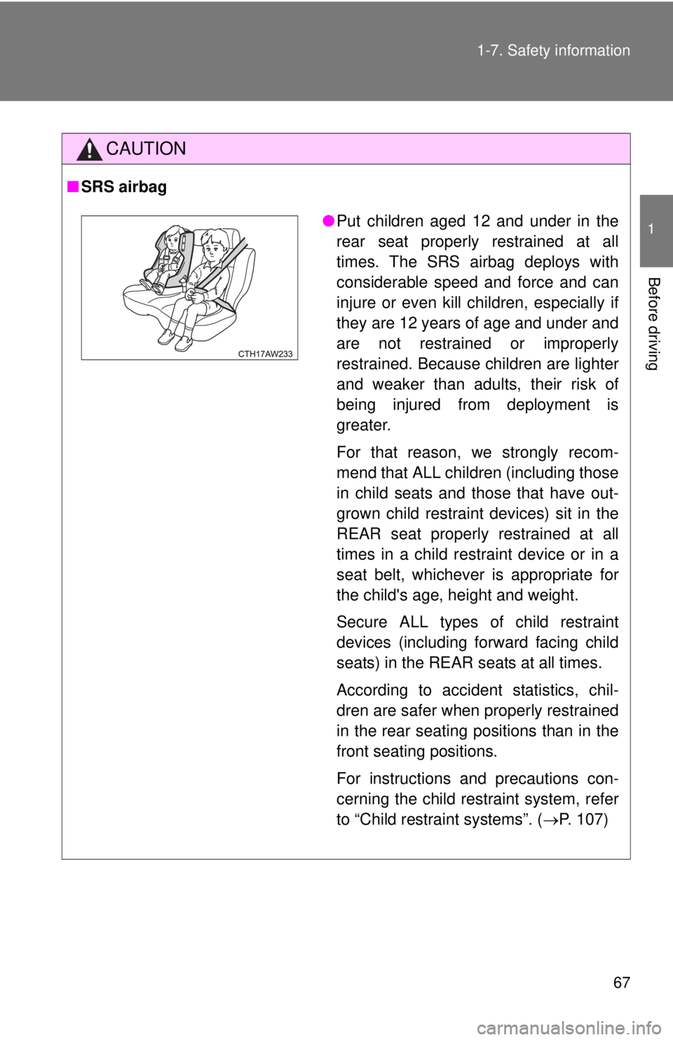 TOYOTA FR-S 2015 (in English) Repair Manual 67
1-7. Safety information
1
Before driving
CAUTION
■
SRS airbag
●Put children aged 12 and under in the
rear seat properly restrained at all
times. The SRS airbag deploys with
considerable speed a TOYOTA FR-S 2015 (in English) Repair Manual 67
1-7. Safety information
1
Before driving
CAUTION
■
SRS airbag
●Put children aged 12 and under in the
rear seat properly restrained at all
times. The SRS airbag deploys with
considerable speed a