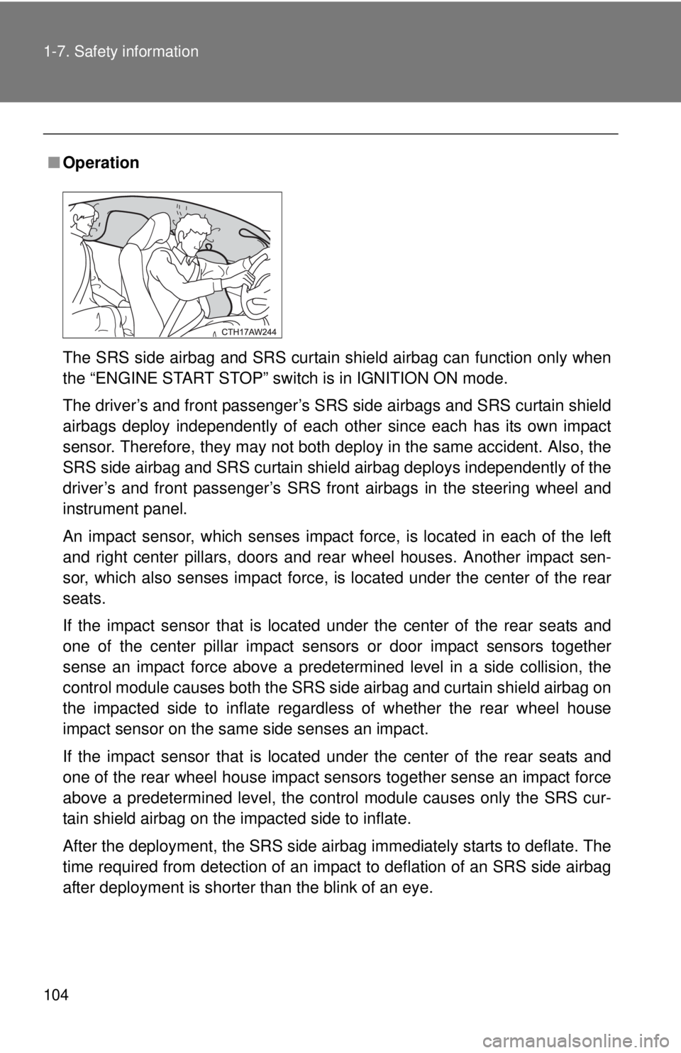 TOYOTA FR-S 2015 Owners Manual (in English) 104 1-7. Safety information
■Operation
The SRS side airbag and SRS curtain shield airbag can function only when
the “ENGINE START STOP” switch is in IGNITION ON mode.
The driver’s and front pa TOYOTA FR-S 2015 Owners Manual (in English) 104 1-7. Safety information
■Operation
The SRS side airbag and SRS curtain shield airbag can function only when
the “ENGINE START STOP” switch is in IGNITION ON mode.
The driver’s and front pa