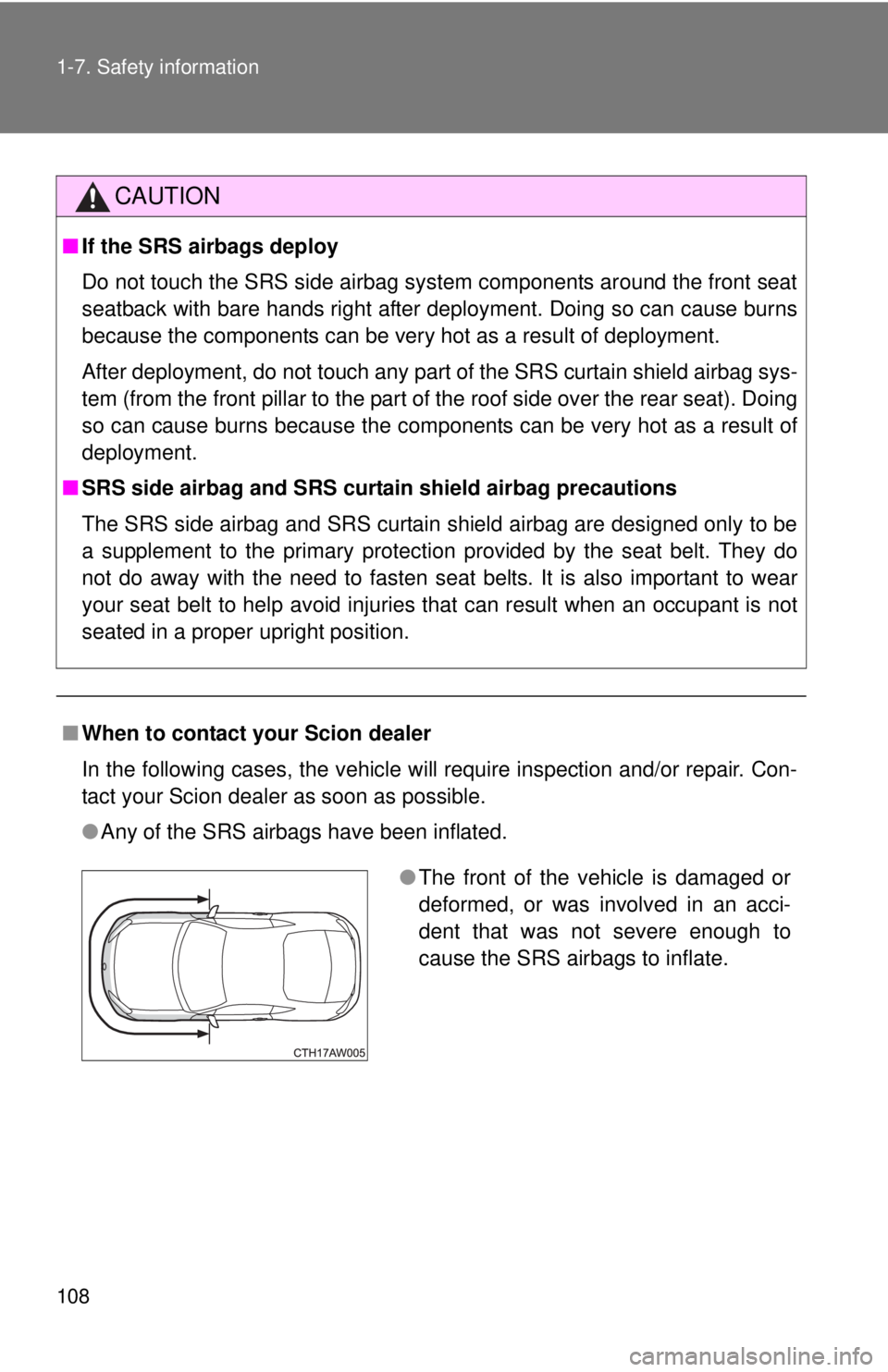 TOYOTA FR-S 2015 Owners Manual (in English) 108 1-7. Safety information
CAUTION
■If the SRS airbags deploy
Do not touch the SRS side airbag system components around the front seat
seatback with bare hands right after deployment. Doing so can TOYOTA FR-S 2015 Owners Manual (in English) 108 1-7. Safety information
CAUTION
■If the SRS airbags deploy
Do not touch the SRS side airbag system components around the front seat
seatback with bare hands right after deployment. Doing so can