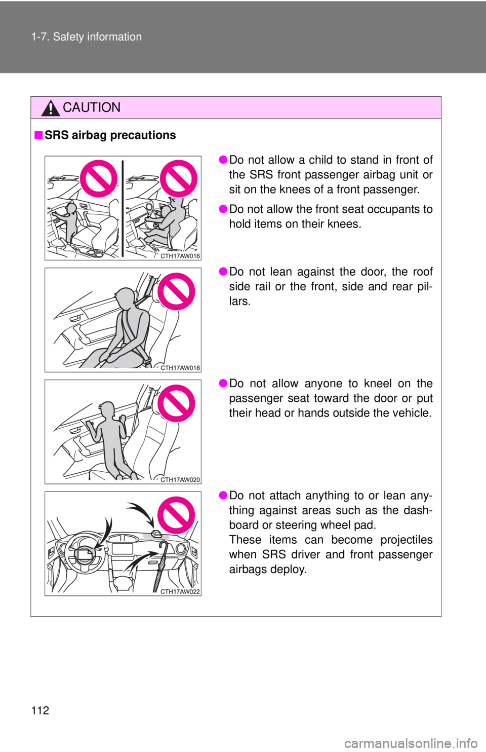 TOYOTA FR-S 2015  Owners Manual (in English) 112 1-7. Safety information
CAUTION
■SRS airbag precautions
●Do not allow a child to stand in front of
the SRS front passenger airbag unit or
sit on the knees of a front passenger.
●Do not allow