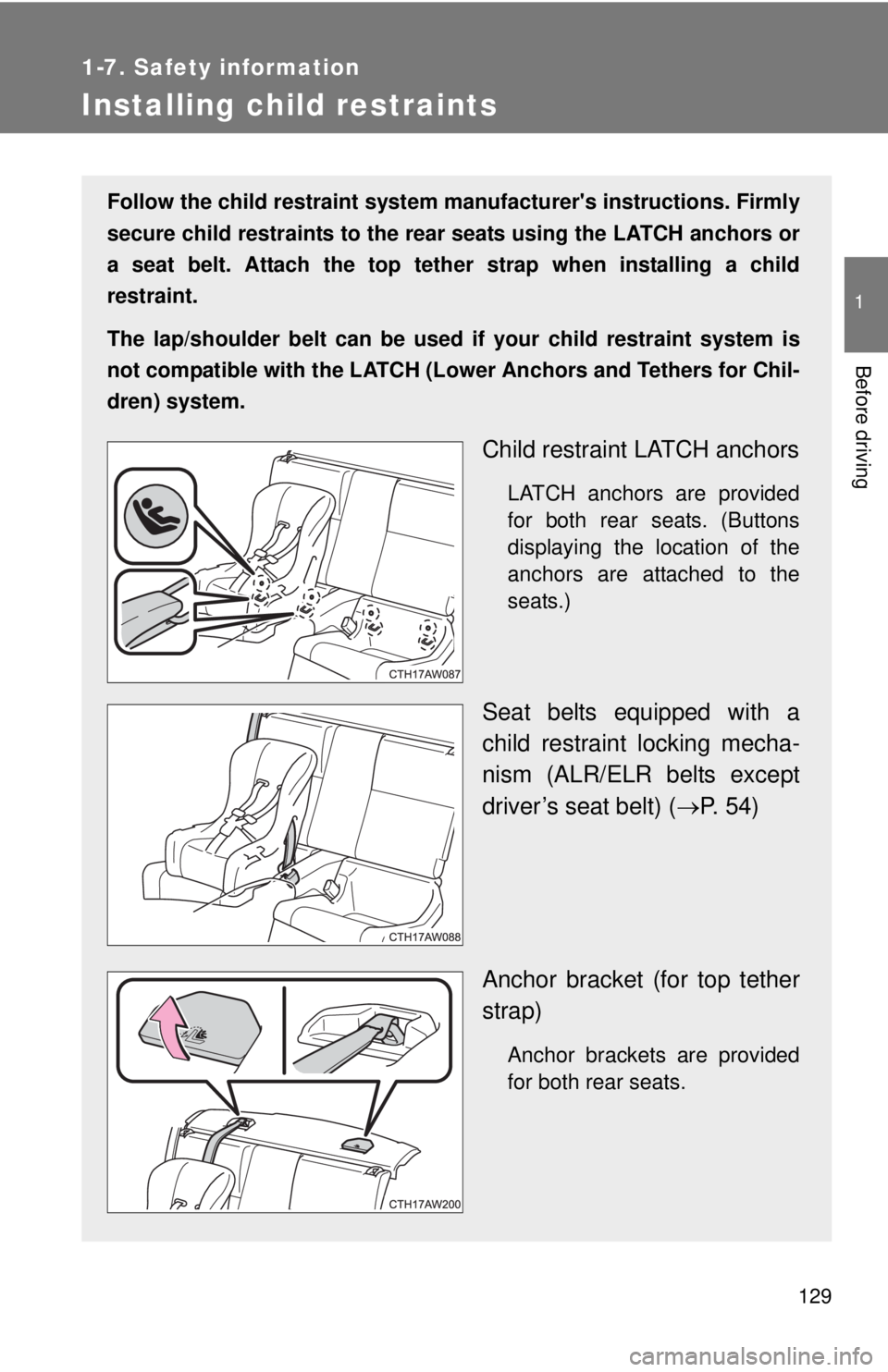 TOYOTA FR-S 2015  Owners Manual (in English) 129
1
1-7. Safety information
Before driving
Installing child restraints
Follow the child restraint system manufacturers instructions. Firmly
secure child restraints to the rear seats using the LATCH